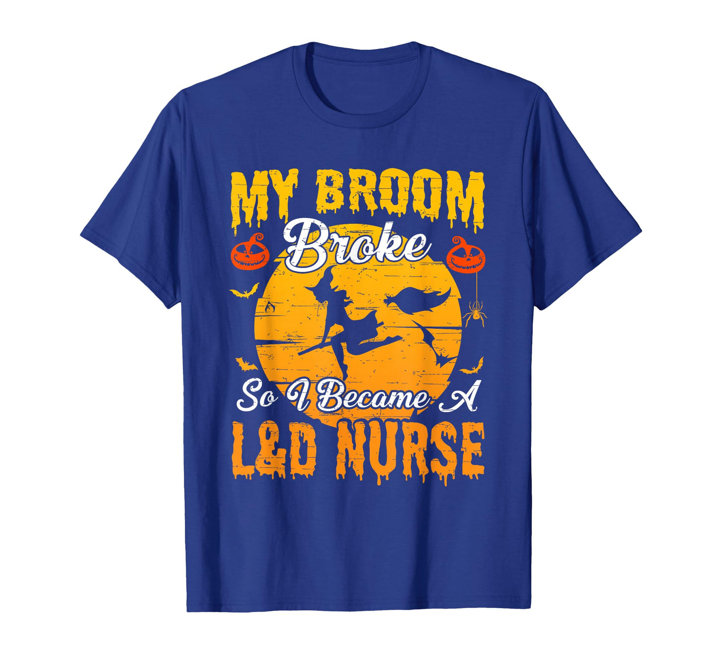 My Broom Broke So I Became L&D Nurse Witch Halloween T-Shirt