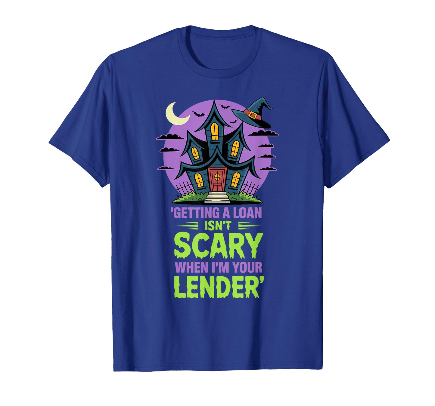 Getting a Loan Isn’t Scary When I’m Your Lender T-Shirt
