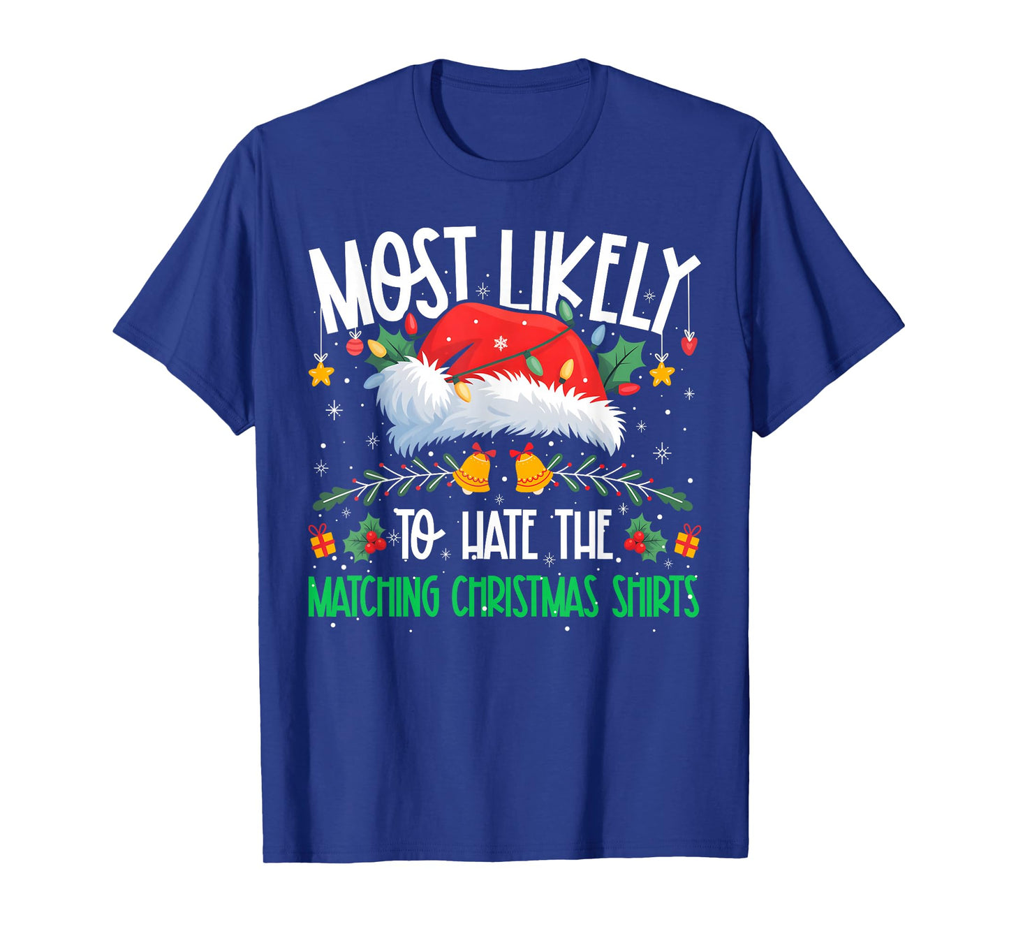 Most Likely to Hate The Matching Christmas Shirts Funny Xmas T-Shirt