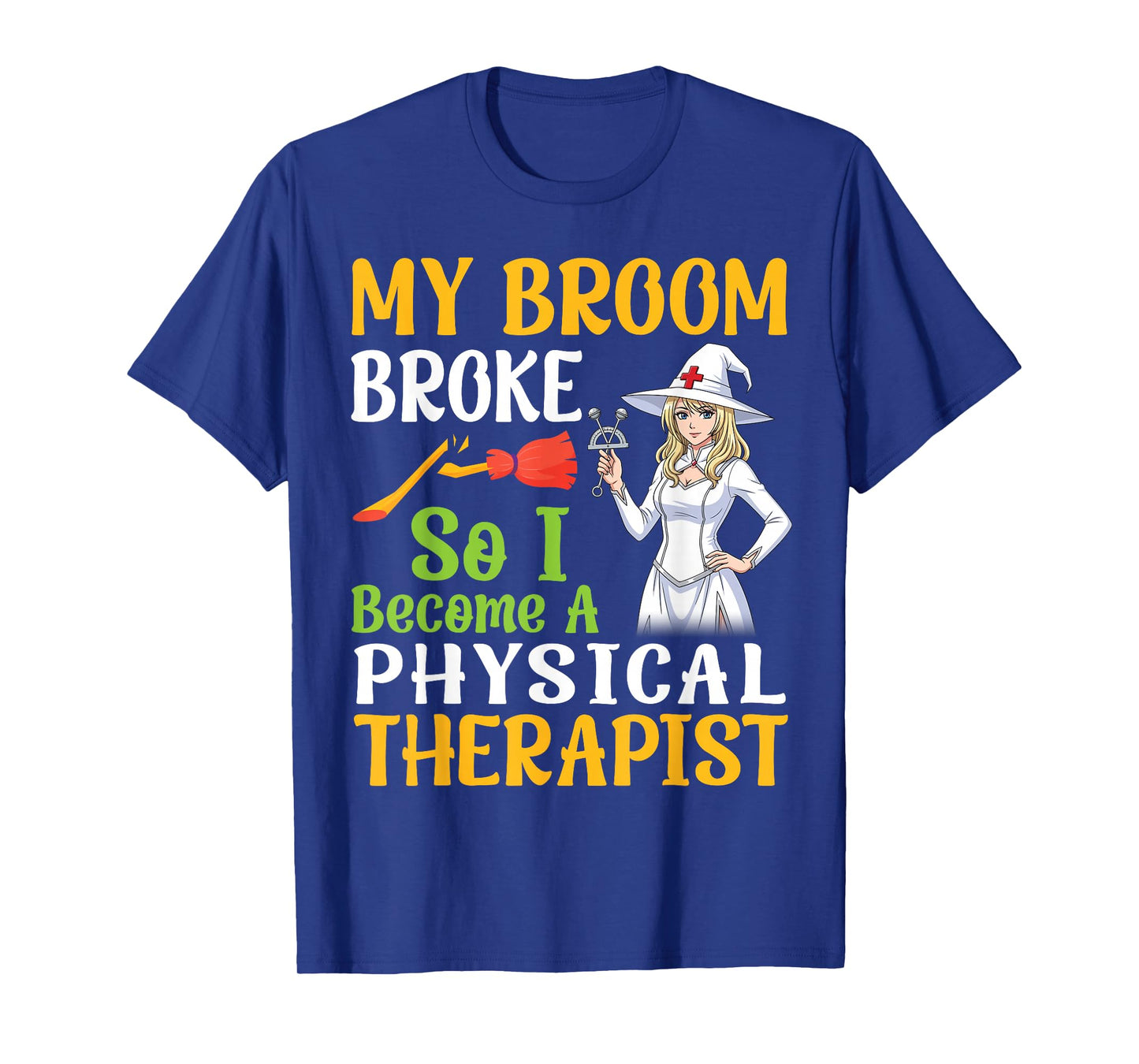 My Broom Broke So I Become A Physical Therapist Halloween T-Shirt