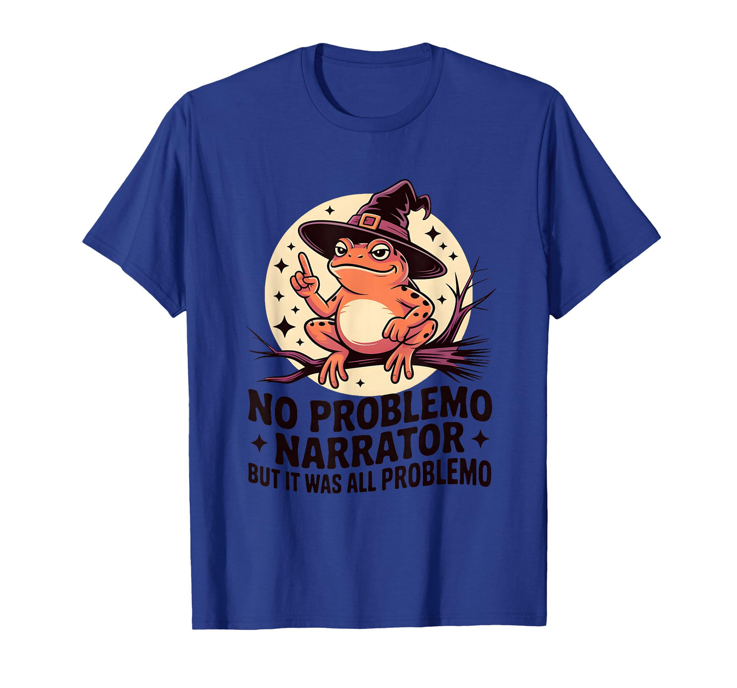 No Problemo Narrator Funny Frog Witch Sarcastic Humor T-Shirt