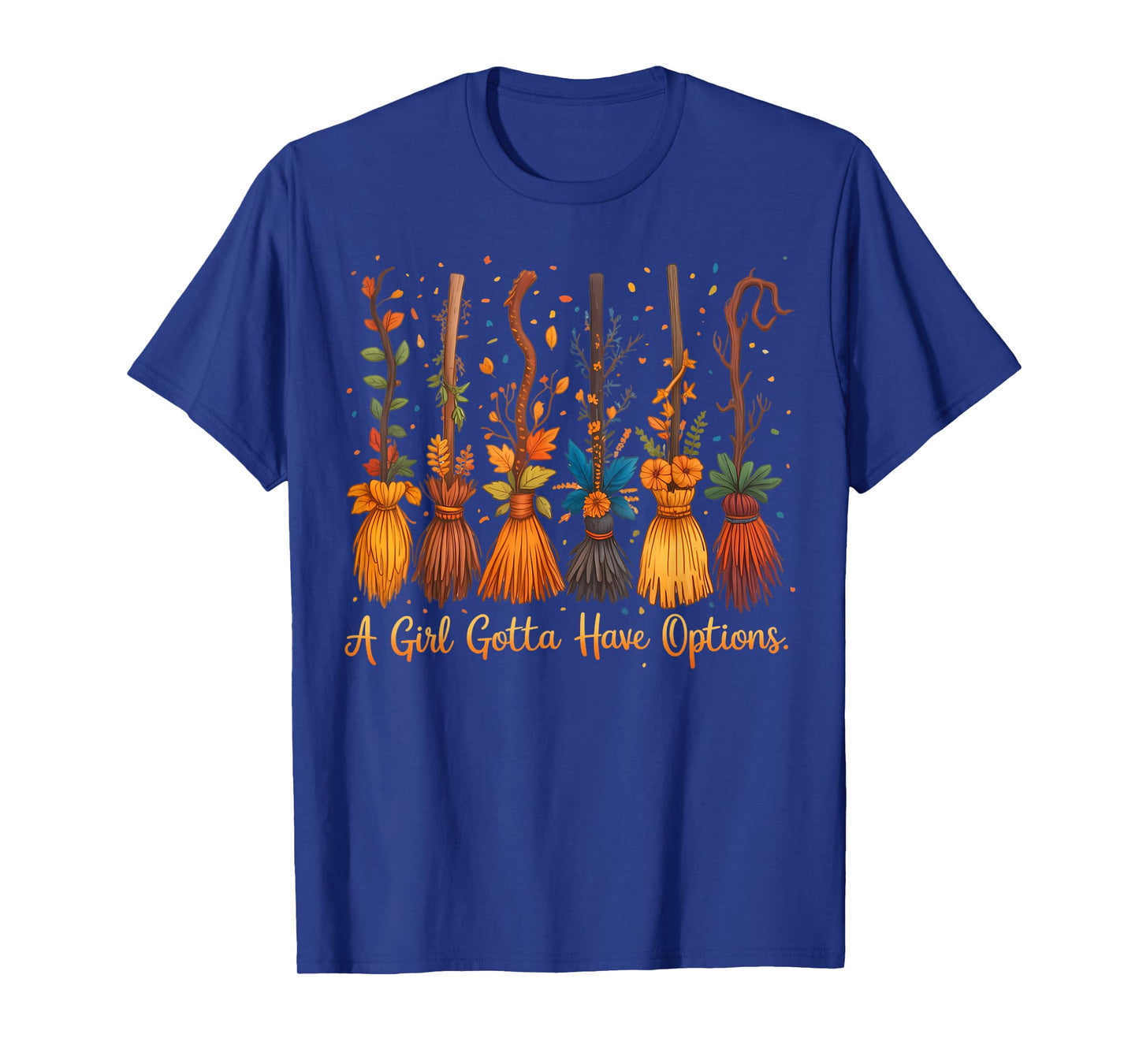 A Girl's Gotta Have Options Funny Broom Witches Halloween T-Shirt
