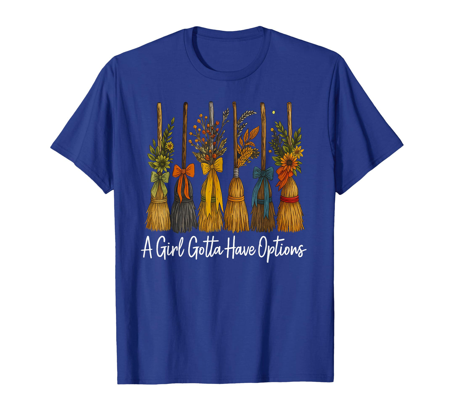 A Girl Gotta Have Options, Witchy Broom Halloween Quote Tees T-Shirt