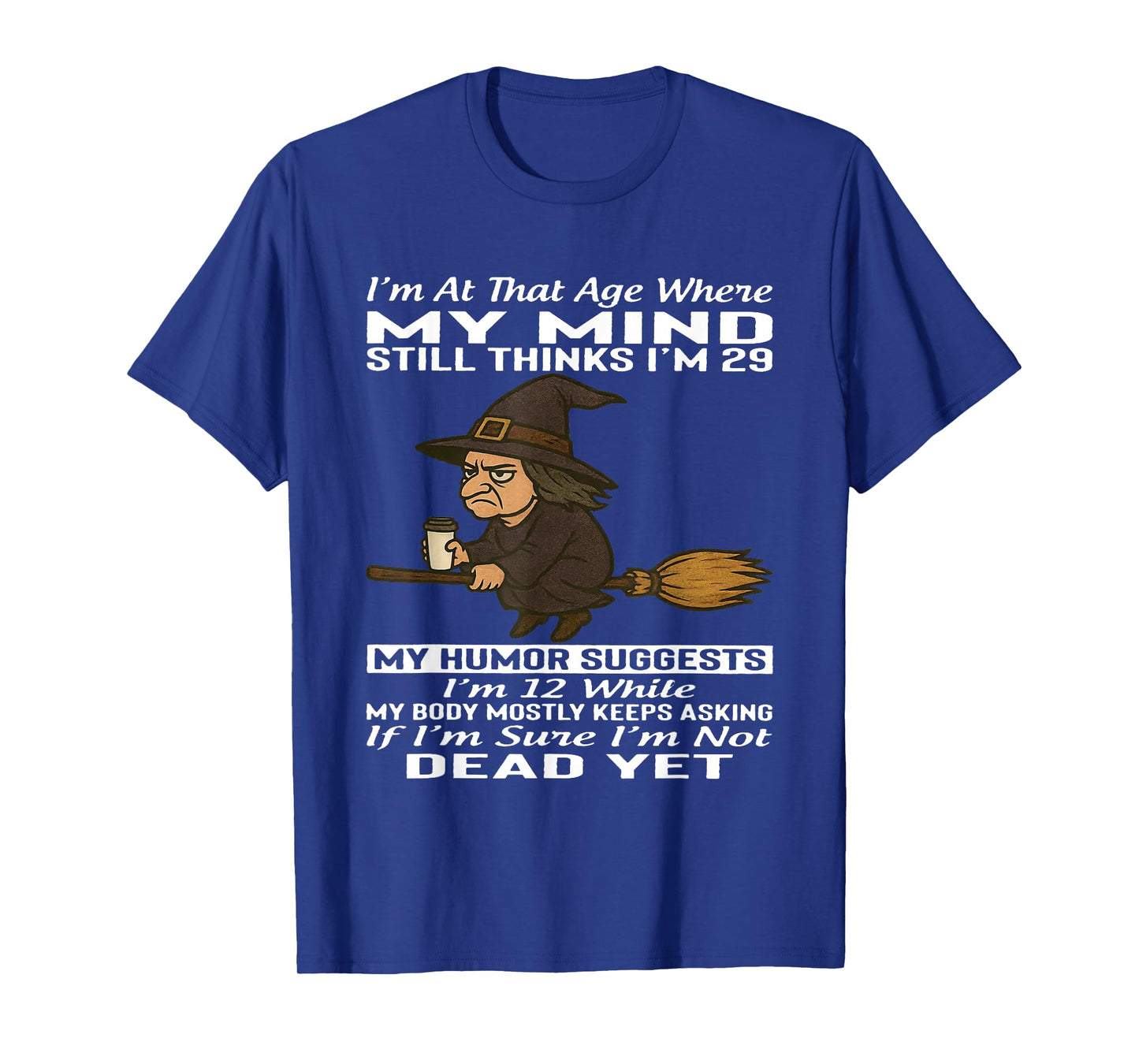 I'm at That Age Where My Mind Still Thinks I'm 29 T-Shirt