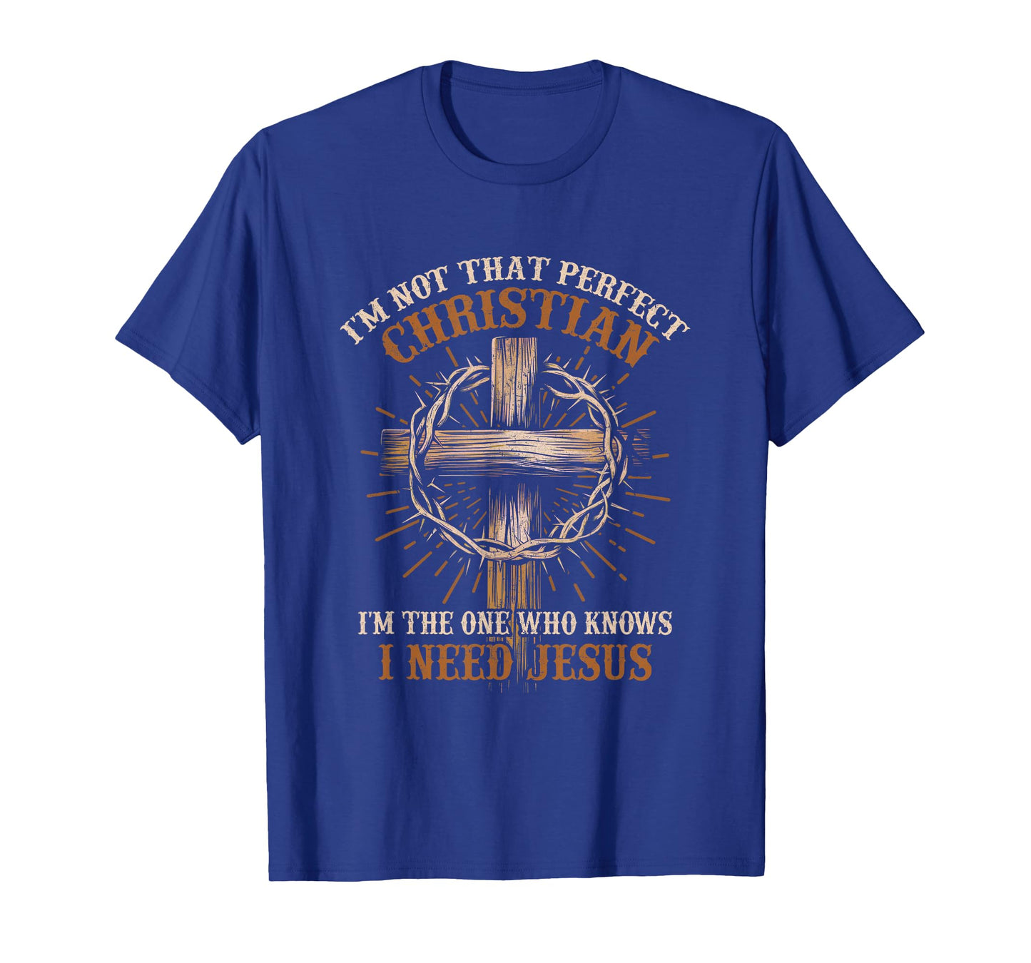 I'm Not That Christian I Need Jesus God Religious T-Shirt