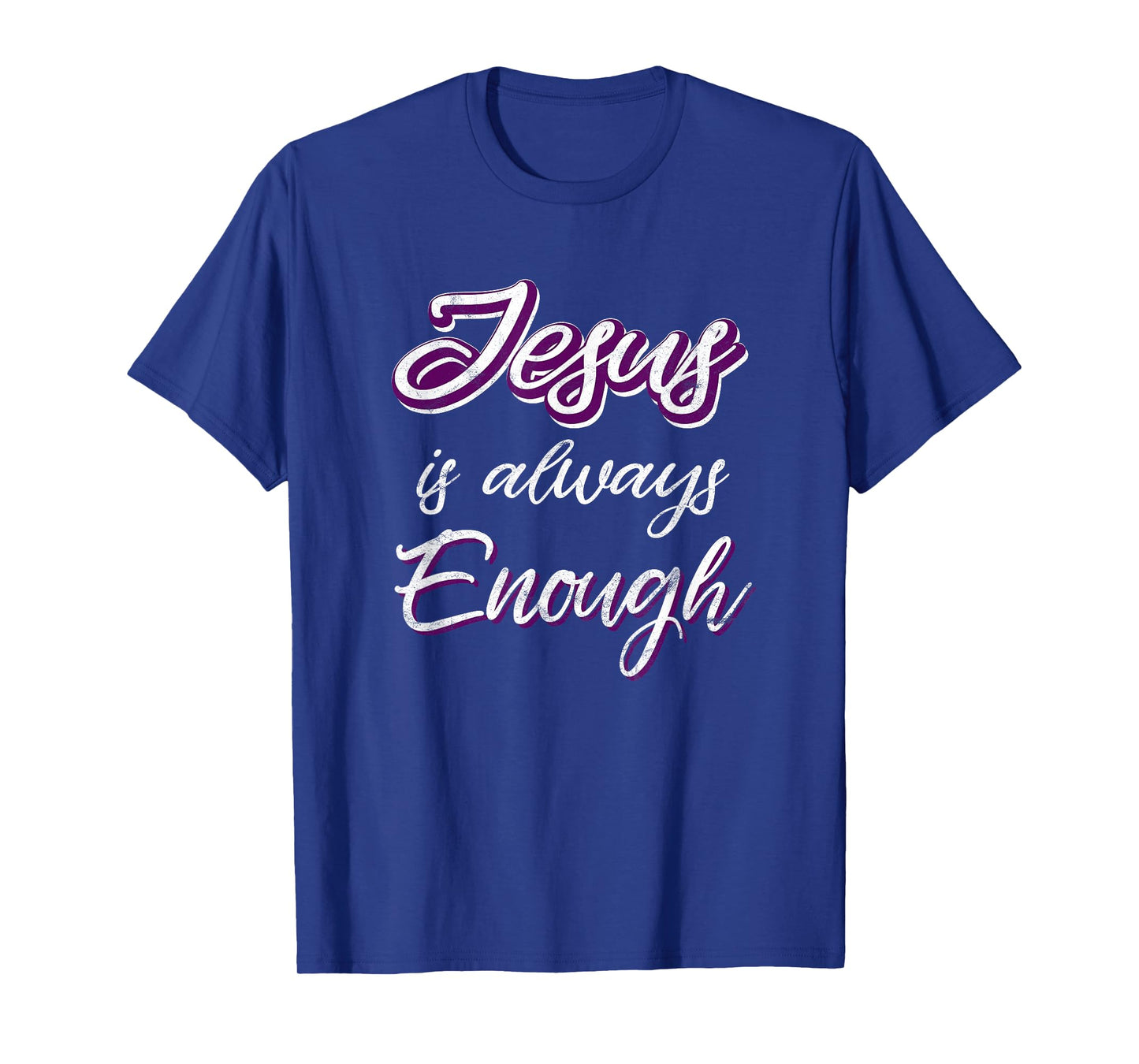Jesus Is Always Enough Christian Sayings on Shirts Men Women T-Shirt