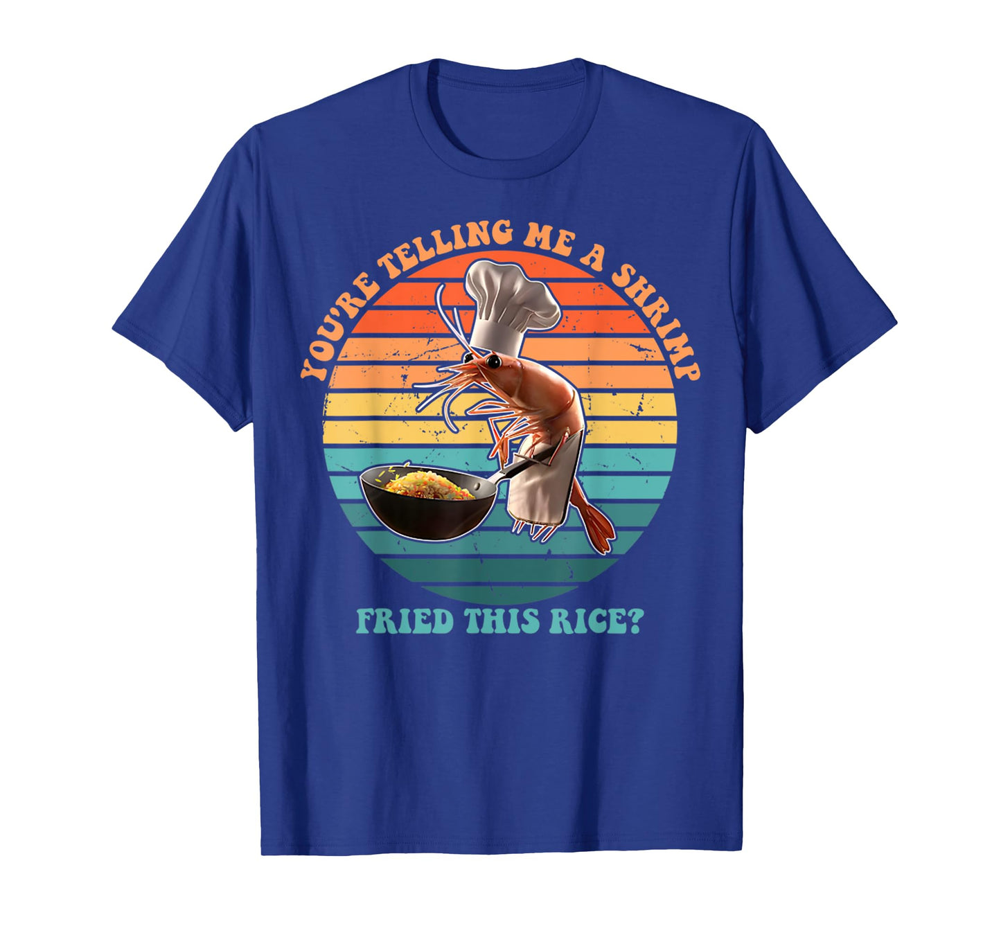 You're Telling Me A Shrimp Fried This Rice Funny Foodie T-Shirt
