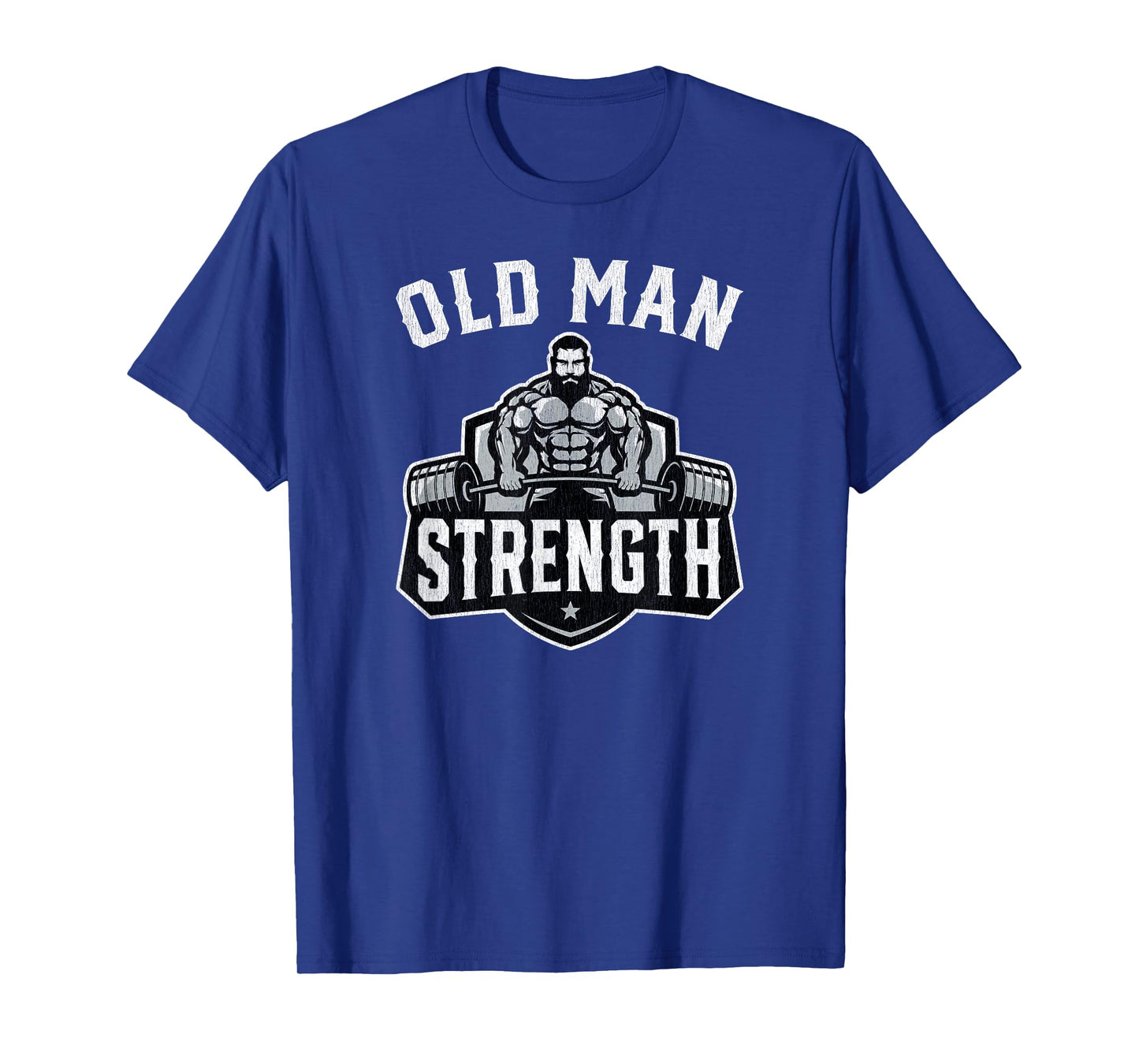 Old Man Strength Funny Gym Motivation Workout Gift T-Shirt