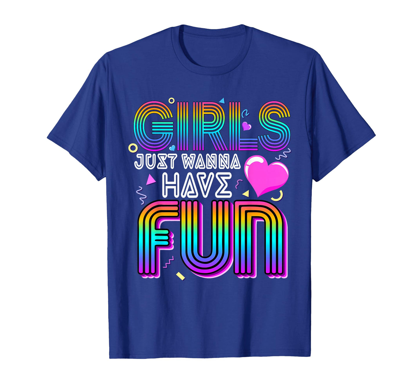 Girls Just Wanna Have Fun Awesome 70's 80's 90's 1980s T-Shirt