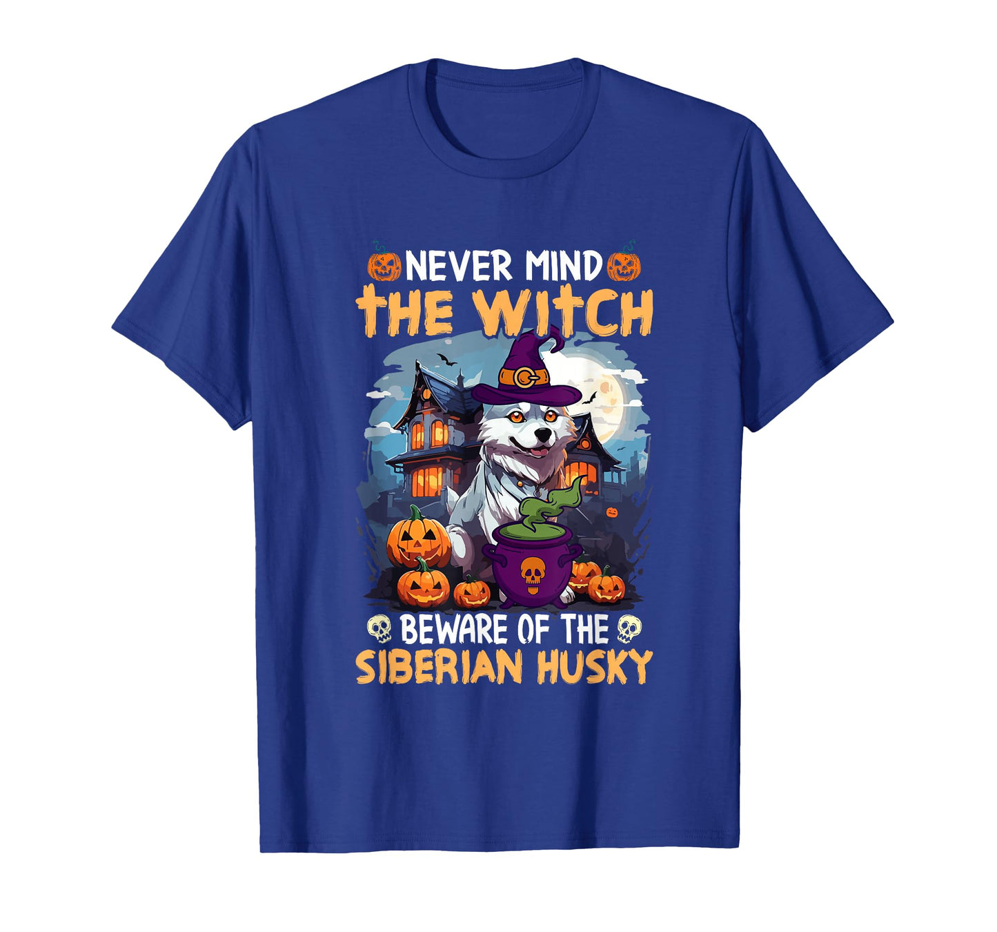 Never Mind The Witch Beware of The Siberian Husky T-Shirt