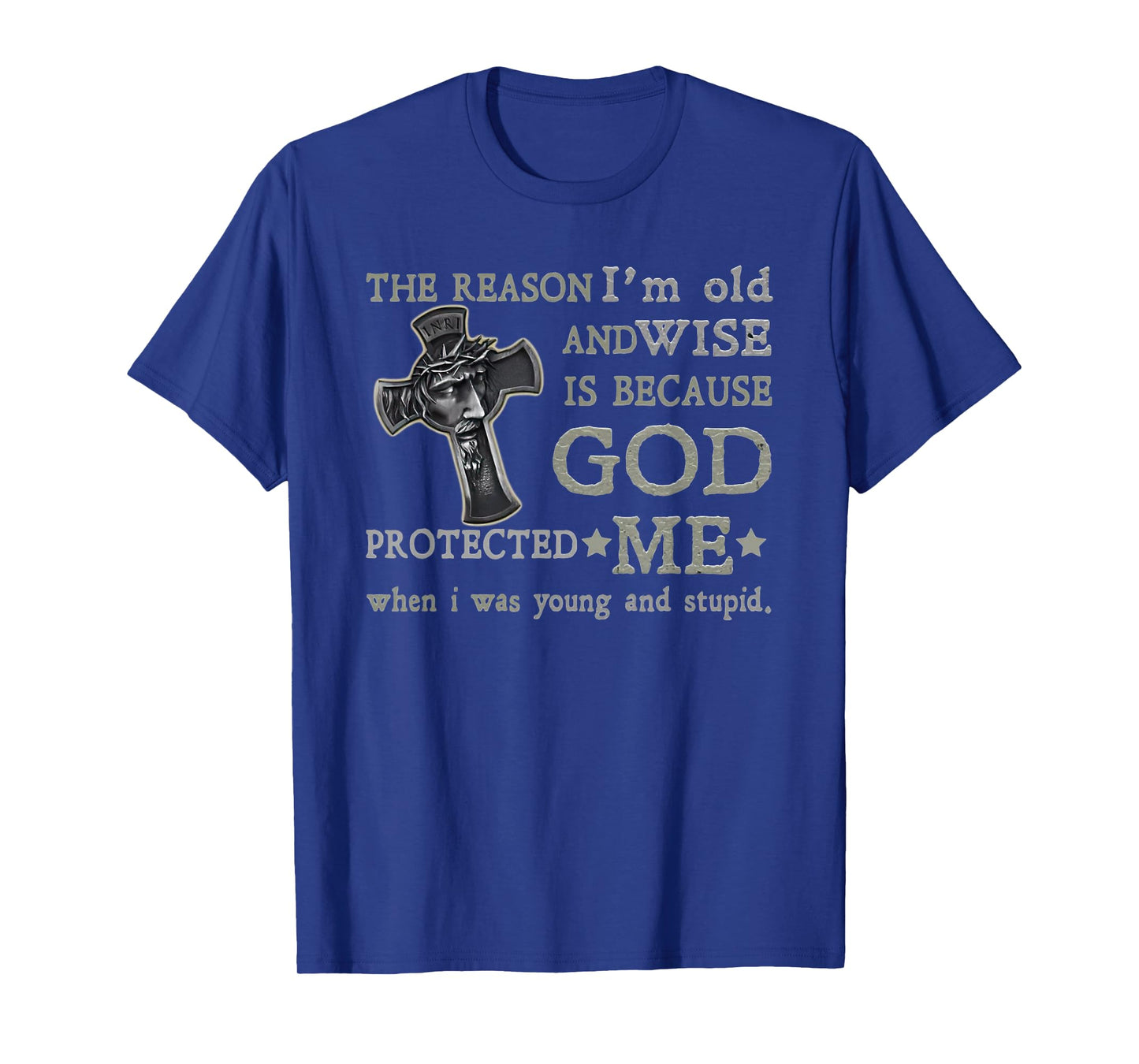 the reason i'm old and wise is because god protected me T-Shirt