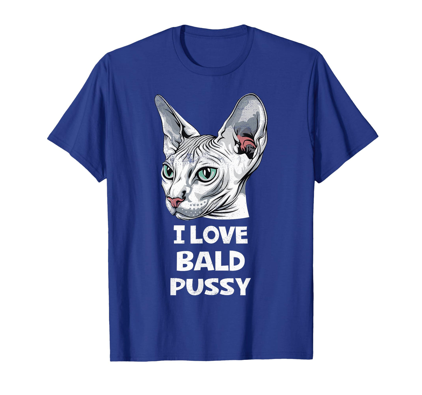 I Love Bald Pussy Humor Tee Funny Sayings Sphynx Cat Lover T-Shirt