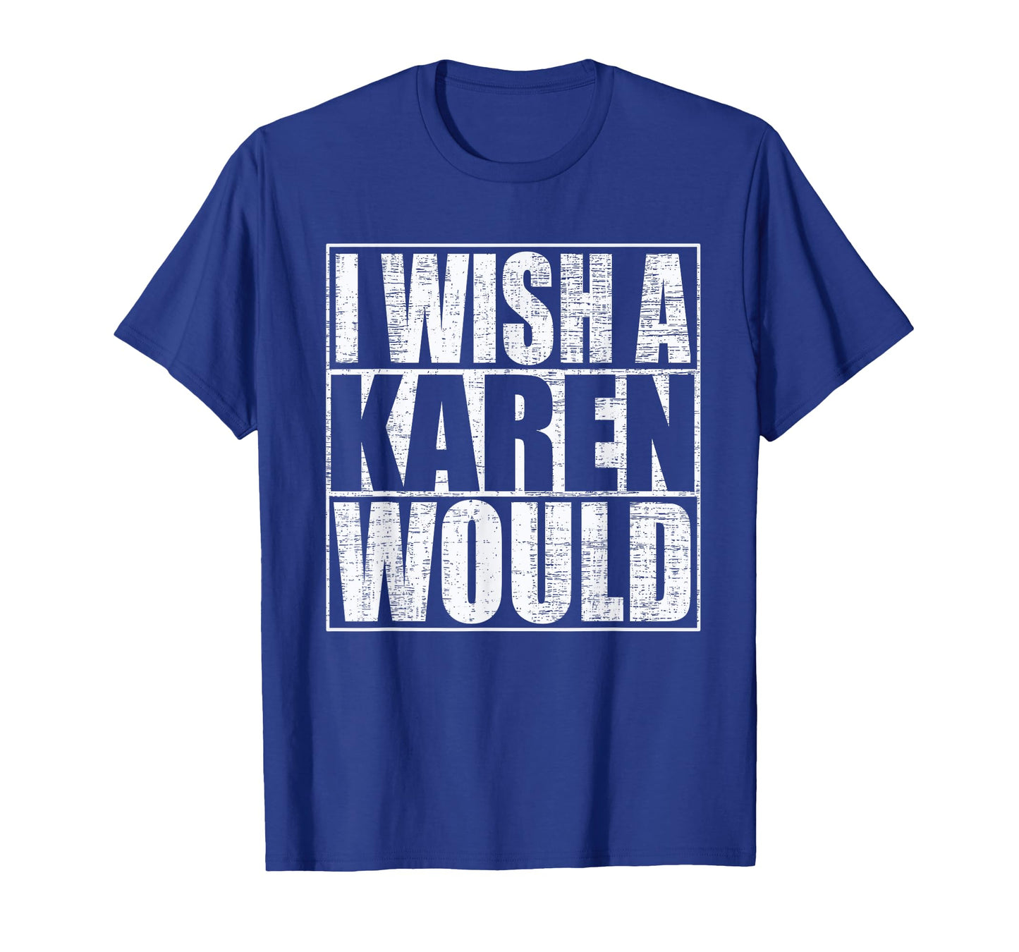 I Wish A Karen Would Funny Anti-Karen Quote T-Shirt