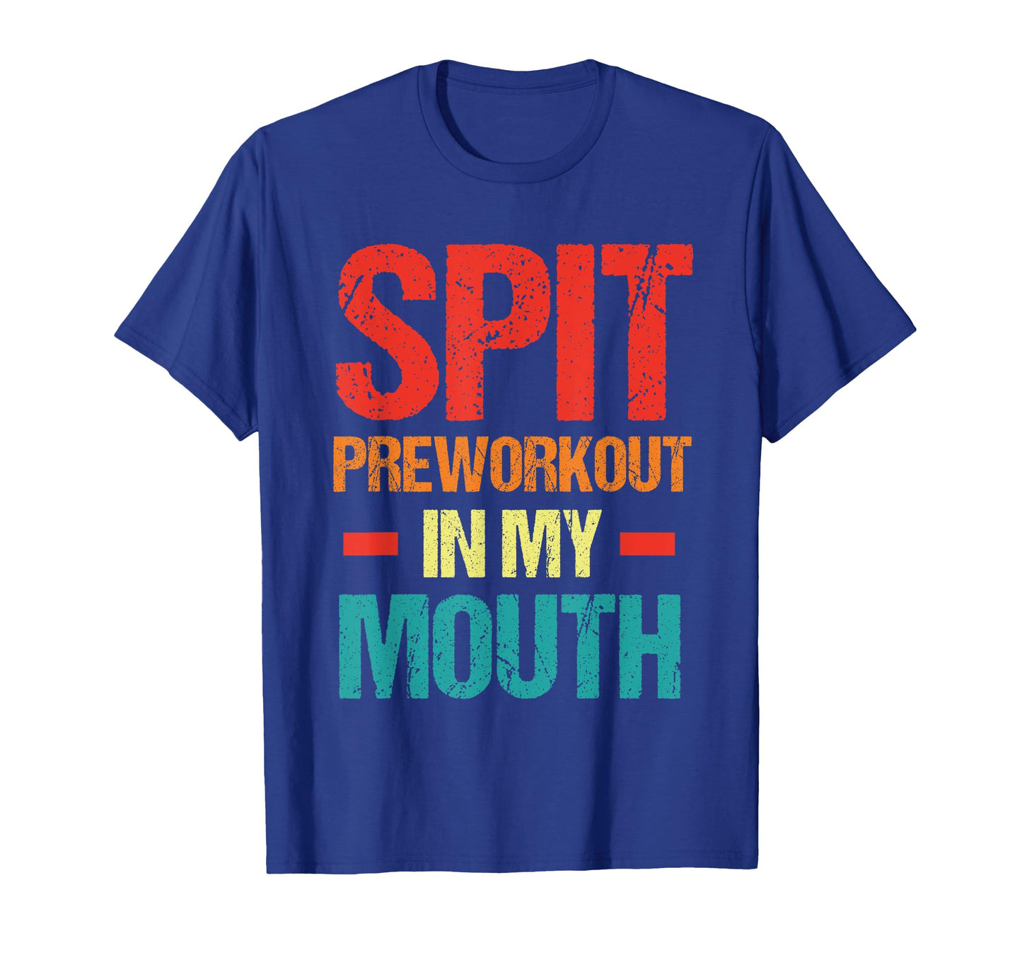 Spit Preworkout In My Mouth Funny Sarcastic Gym T-Shirt
