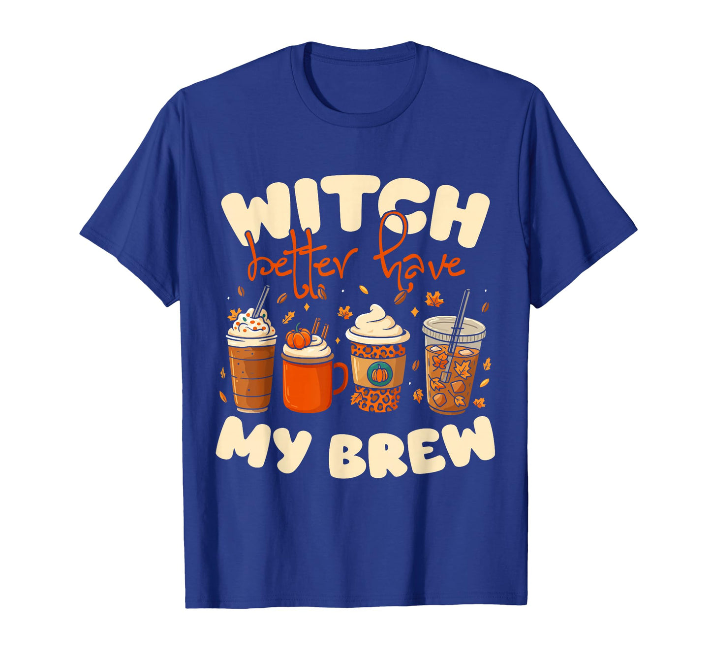 Witch Better Have My Brew Coffee Halloween Design T-Shirt