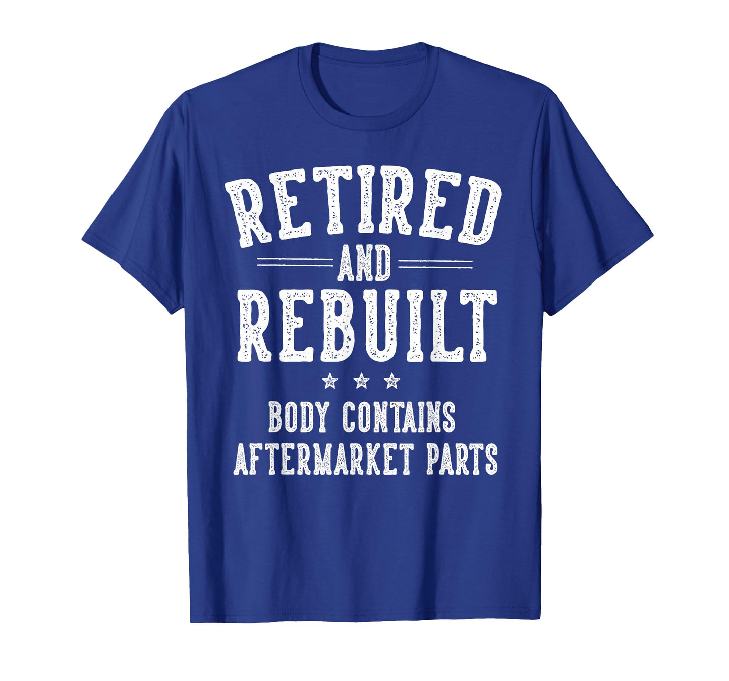 Funny Retirement Gifts for Men Women Retired and Rebuilt Body Contains Aftermarket Parts Retired T-Shirt