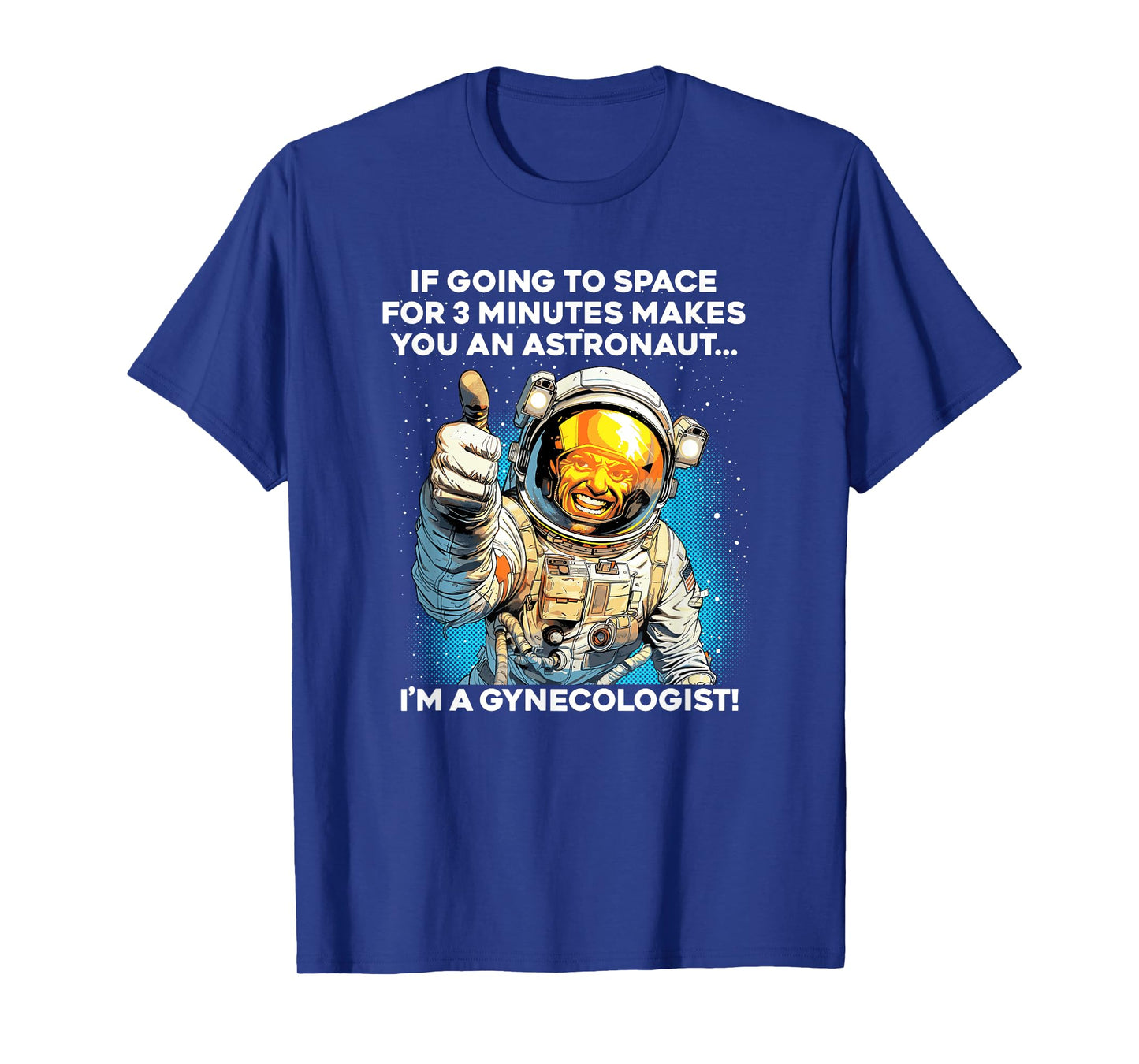 3 MINUTES IN SPACE MAKES ME AN ASTRONAUT / GYNECOLOGIST meme T-Shirt