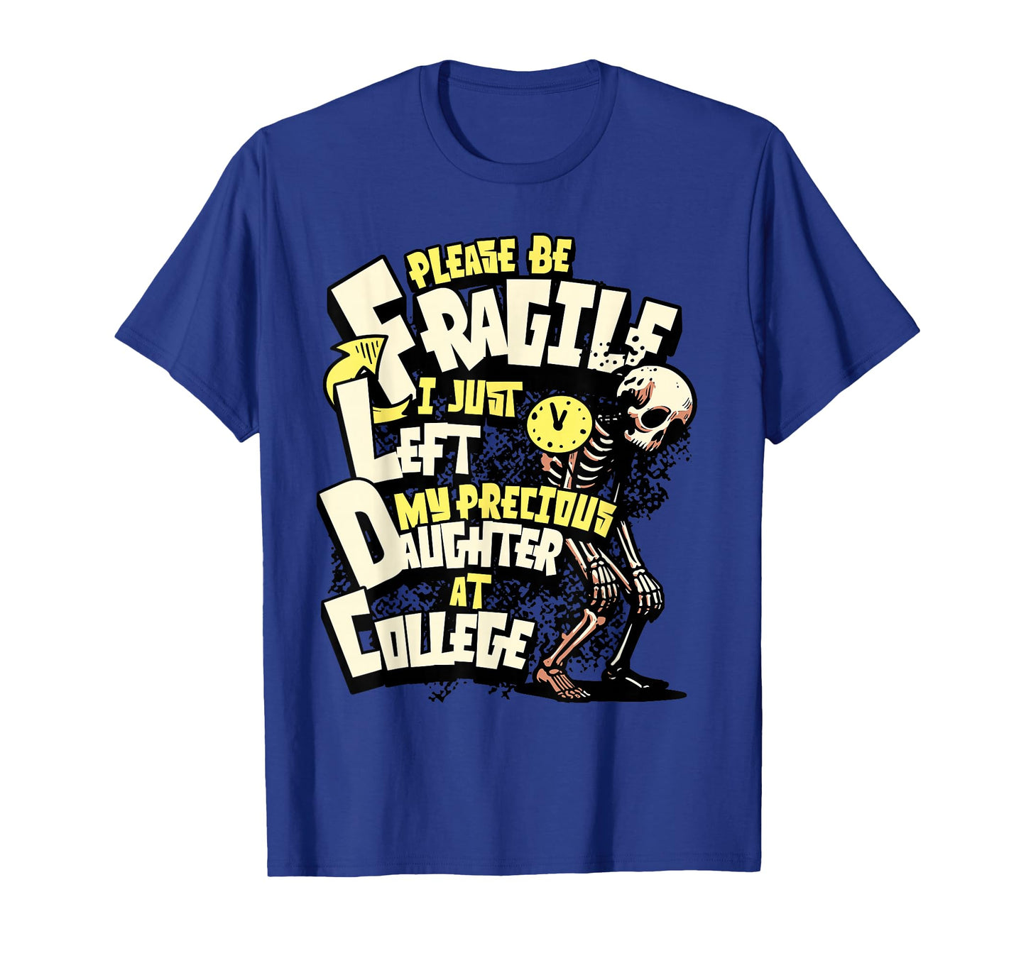 Fragile I Just Dropped My Daughter Off at College for Dads T-Shirt