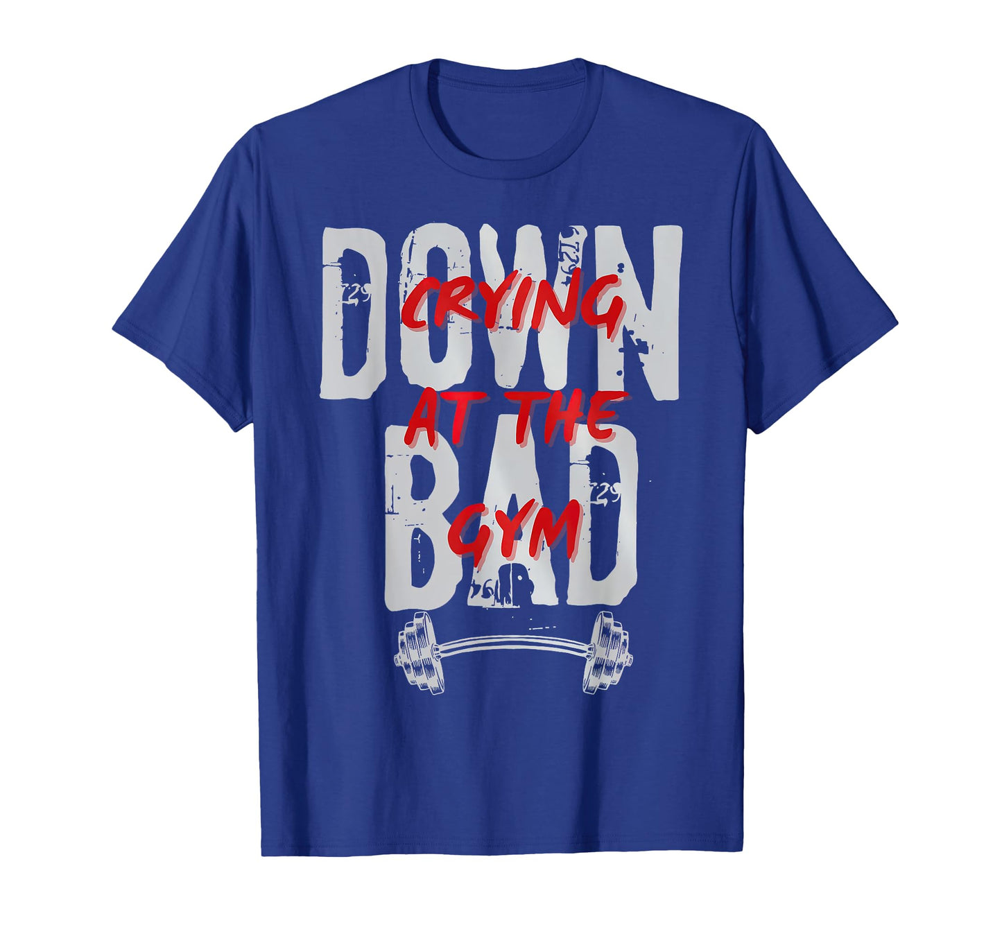 Funny Meme Saying Quote Now I'm Down Bad Crying At The Gym T-Shirt