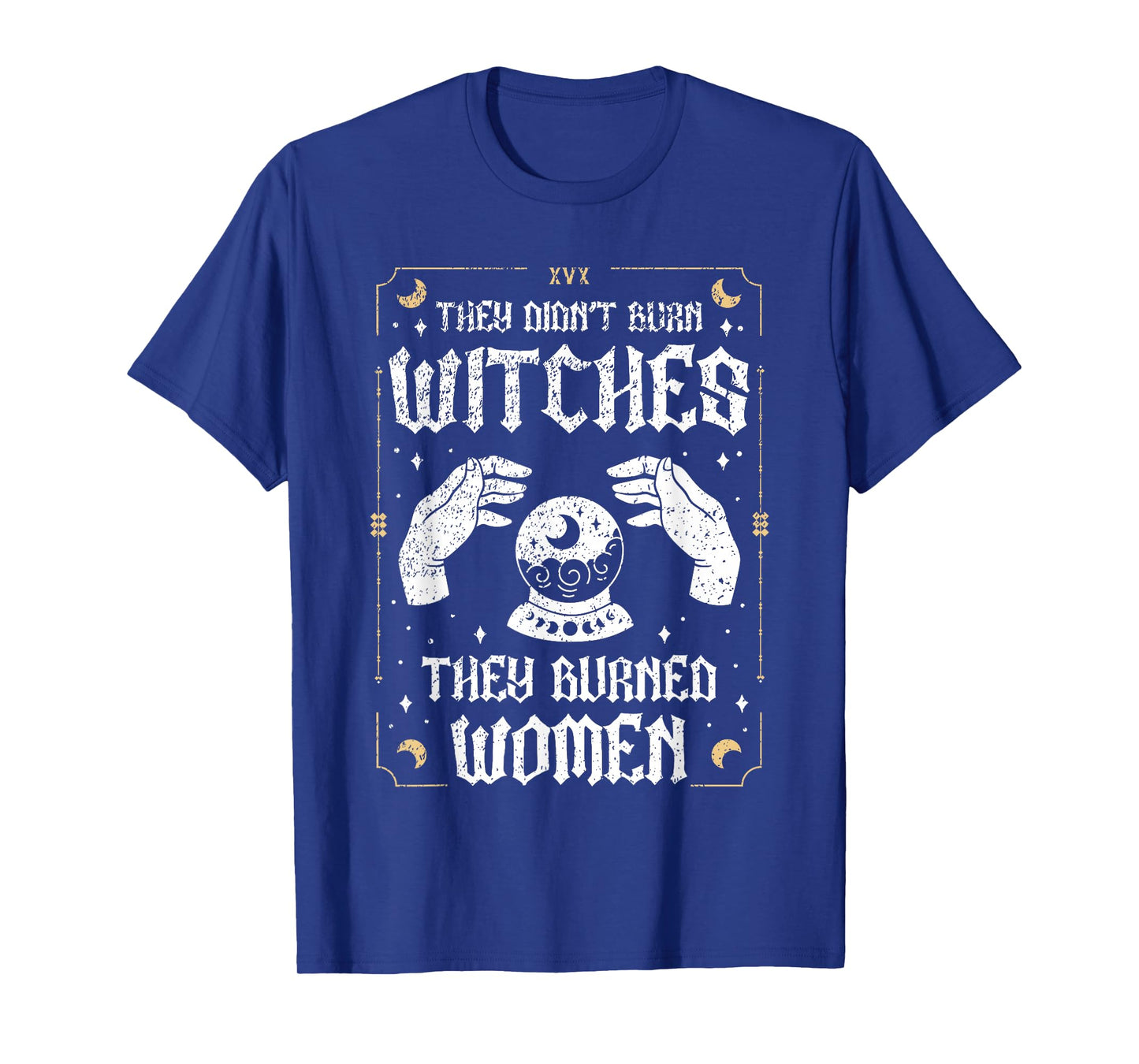 They Didn't Burn Witches They Burned Women Feminism Women T-Shirt