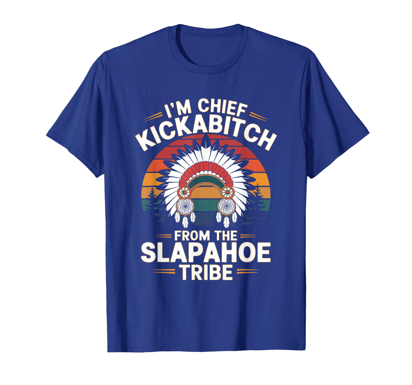 Vintage I'm Chief Kickabitch From The Slapahoe Tribe T-Shirt