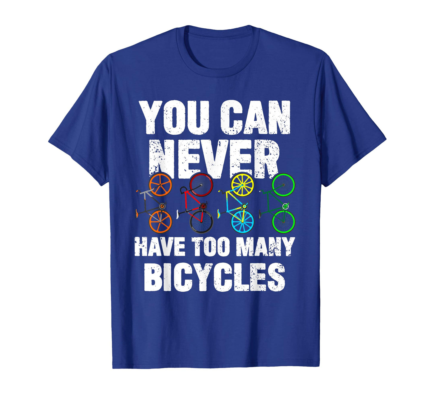 You Can Never Have Too Many Bicycles Funny Cycling Gift T-Shirt