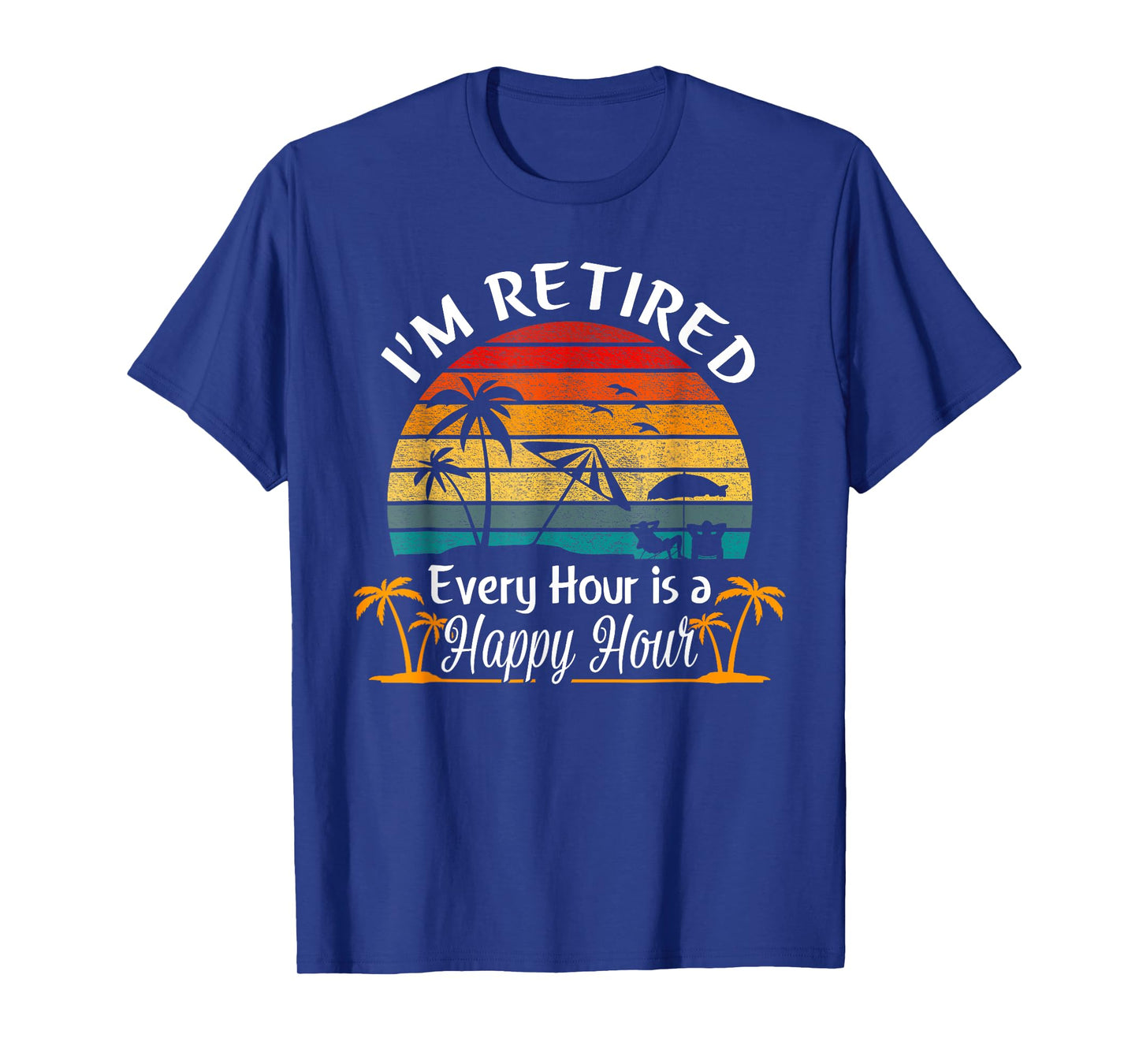 Vintage I'm Retired Every Hour is a Happy Hour Retirement T-Shirt