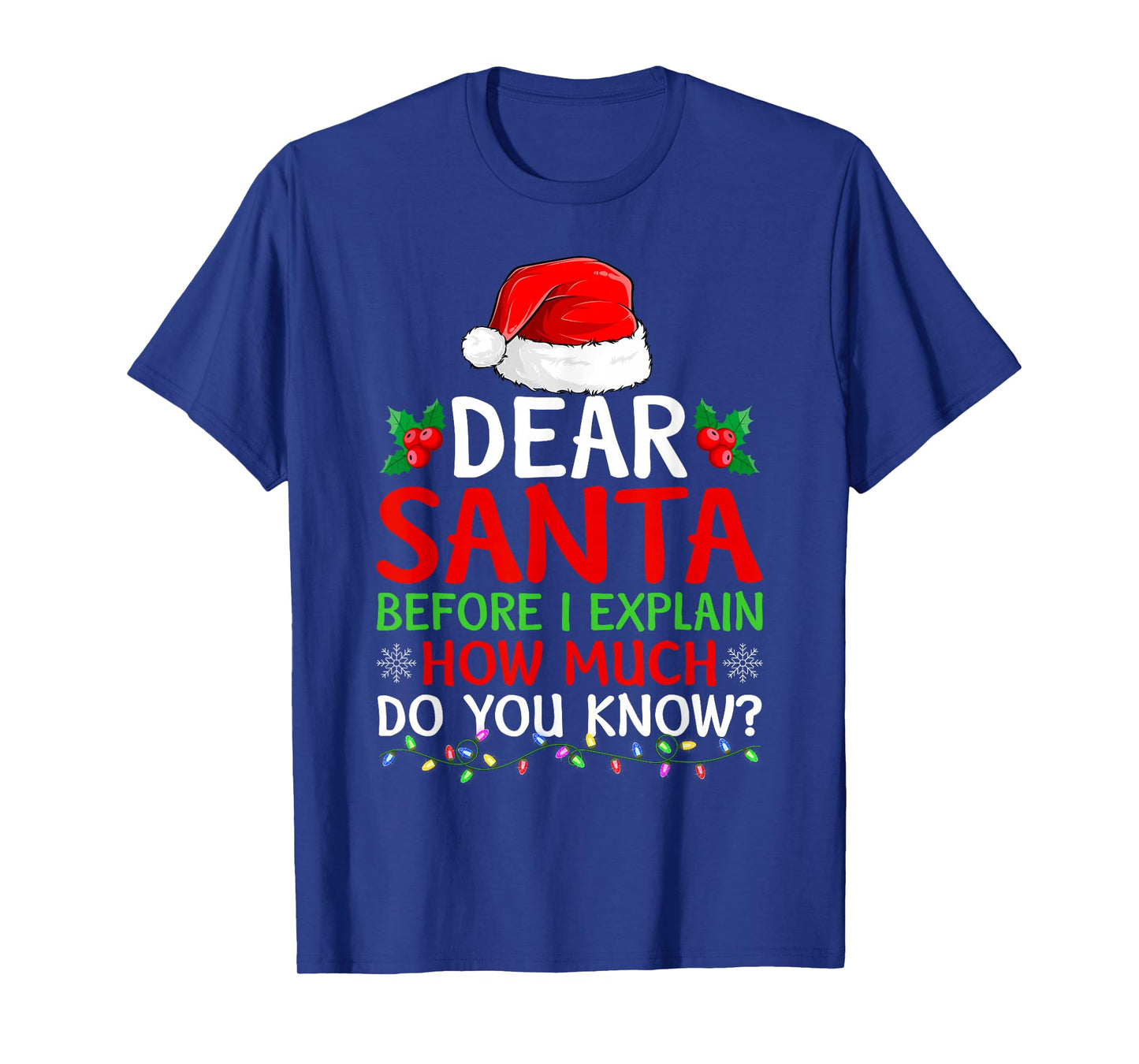 Dear Santa Before I Explain How Much Do You Know Christmas T-Shirt