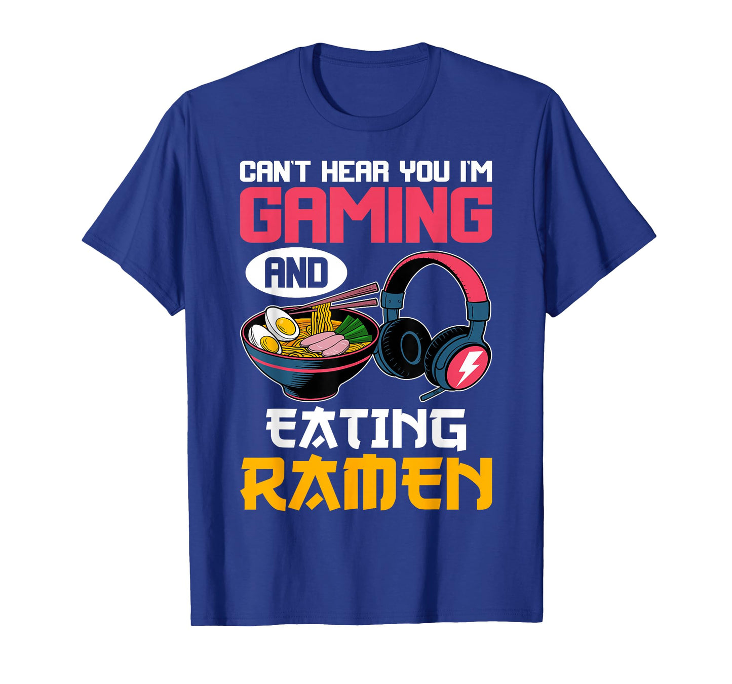 Can't Hear You I'm Gaming and Eating Ramen Noodles Gamer T-Shirt
