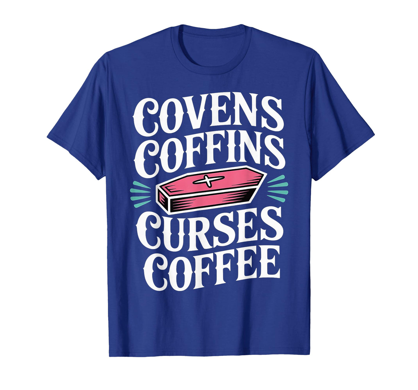 Covens Coffins Curses Coffee Dark Sass |- T-Shirt