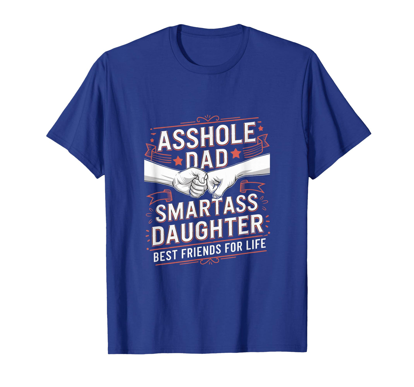 Asshole Dad And Smartass Daughter Best Friend For Life T-Shirt
