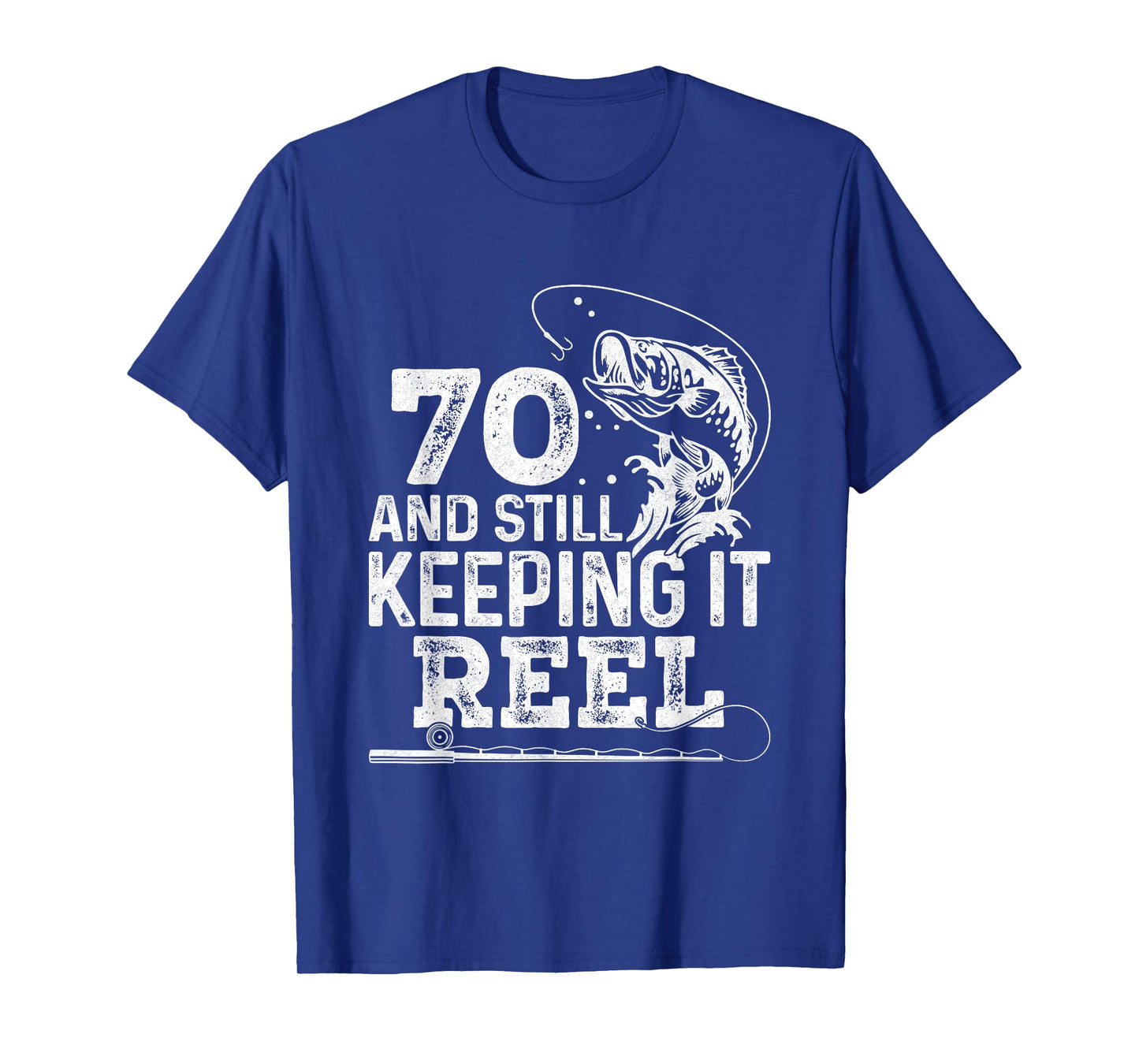 70 And Still Keeping It Reel Fishing 70th Birthday Fisherman T-Shirt