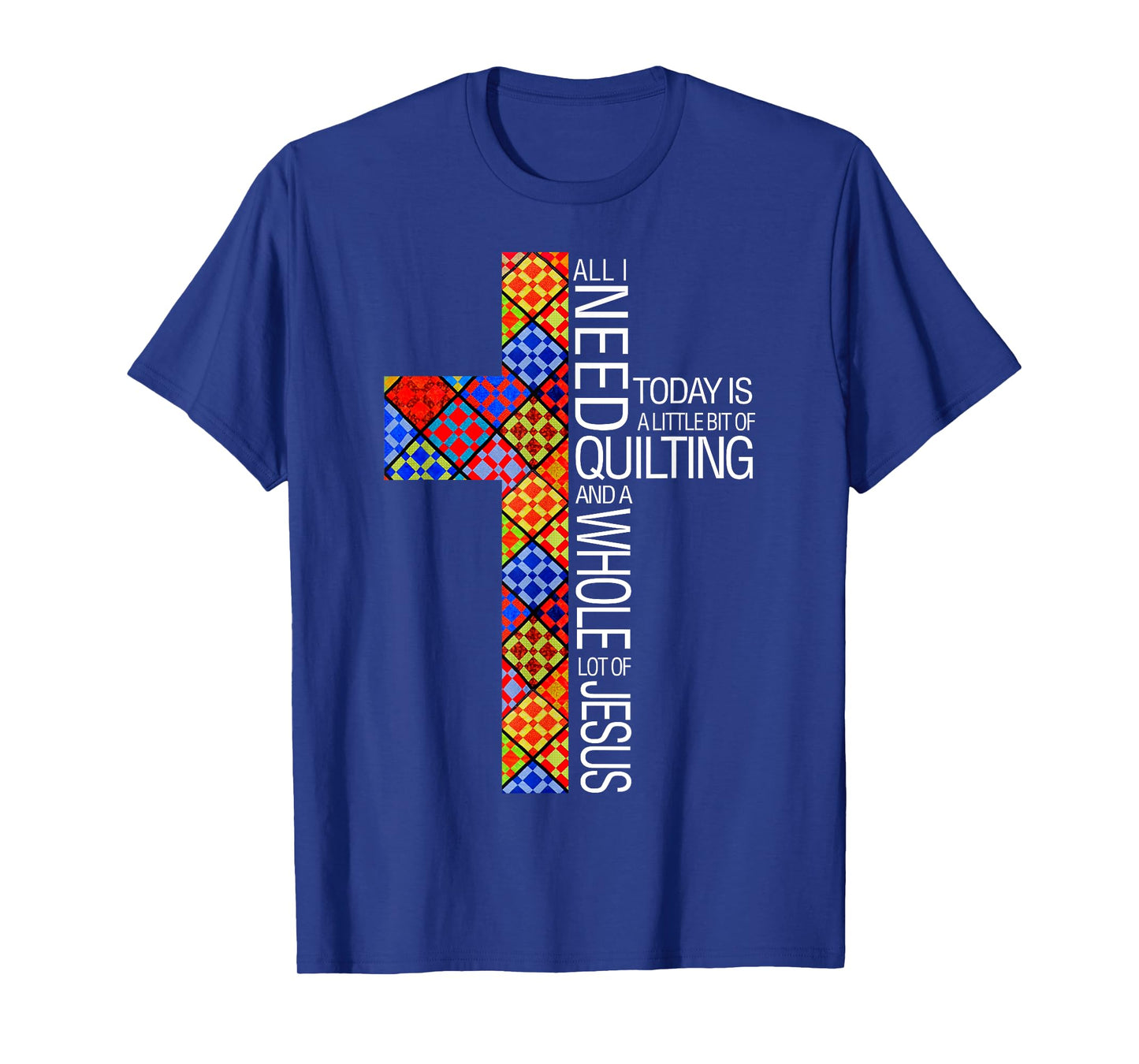 Christian Quilting Women Gifts All I Need Today Is Quilting And Jesus T-Shirt