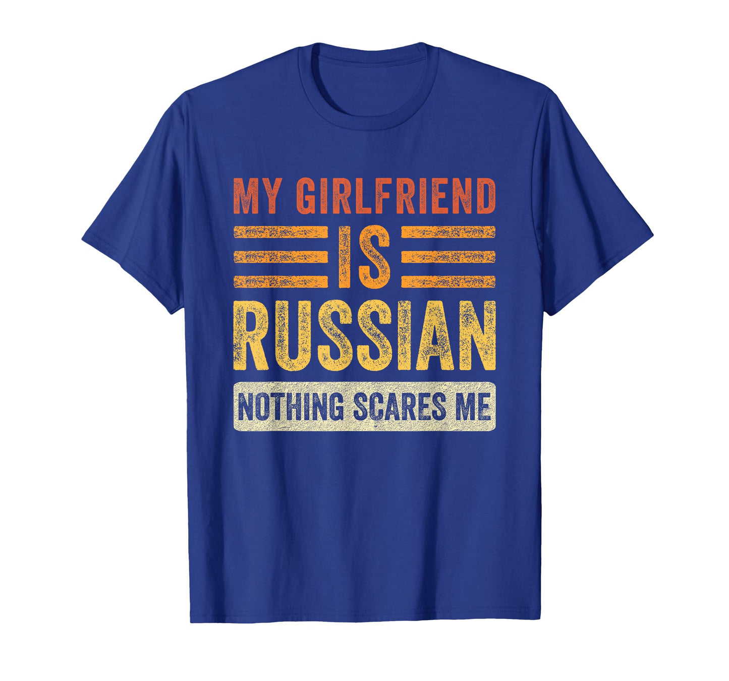 My Girlfriend is Russian Nothing Scares Me Funny Boyfriend T-Shirt