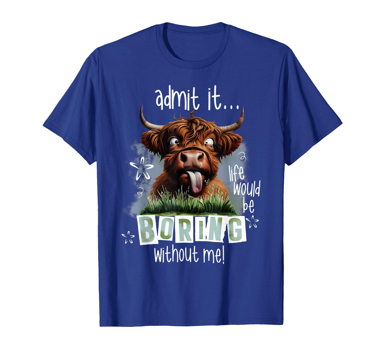 Admit It Life Would Be Boring Without Me Funny Highland Cow T-Shirt