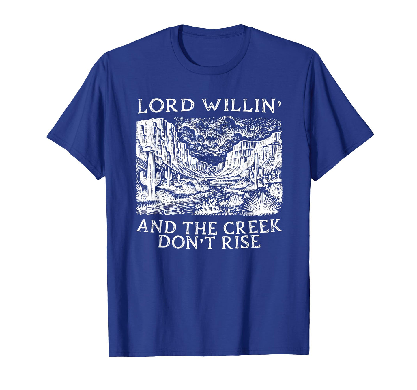 lord willing and the creek don't rise T-Shirt