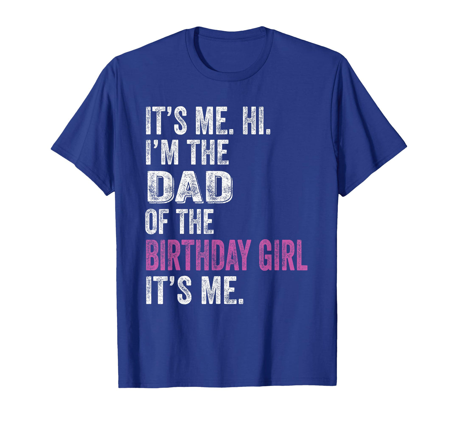 It's Me Hi I'm The Dad Of The Birthday Girl Its Me Party T-Shirt