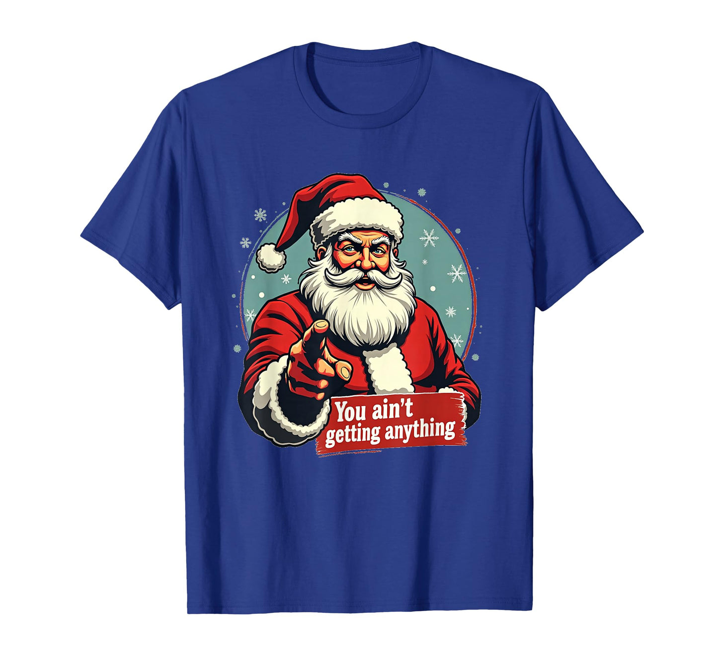 Santa Claus You Ain't Getting Anything Funny Christmas T-Shirt