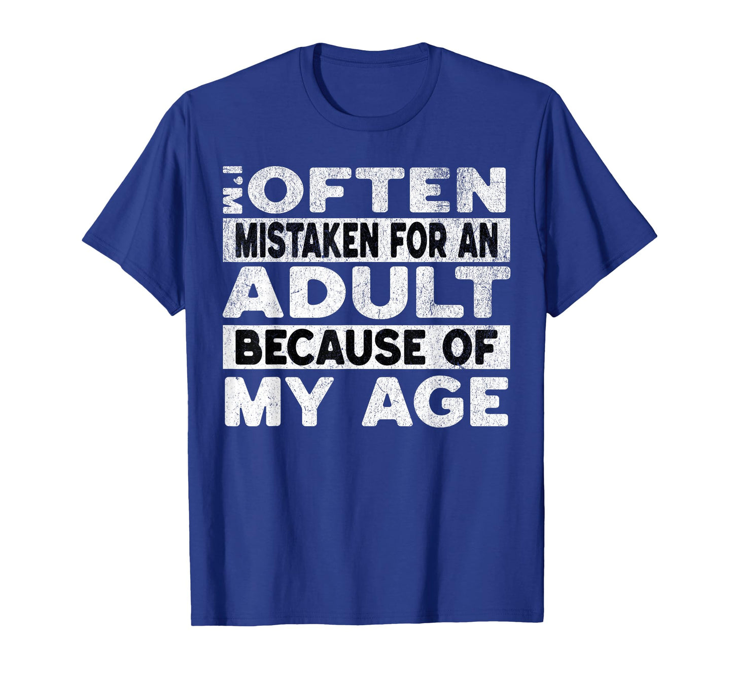 Im Often Mistaken For An Adult Because Of My Age Funny Adult T-Shirt