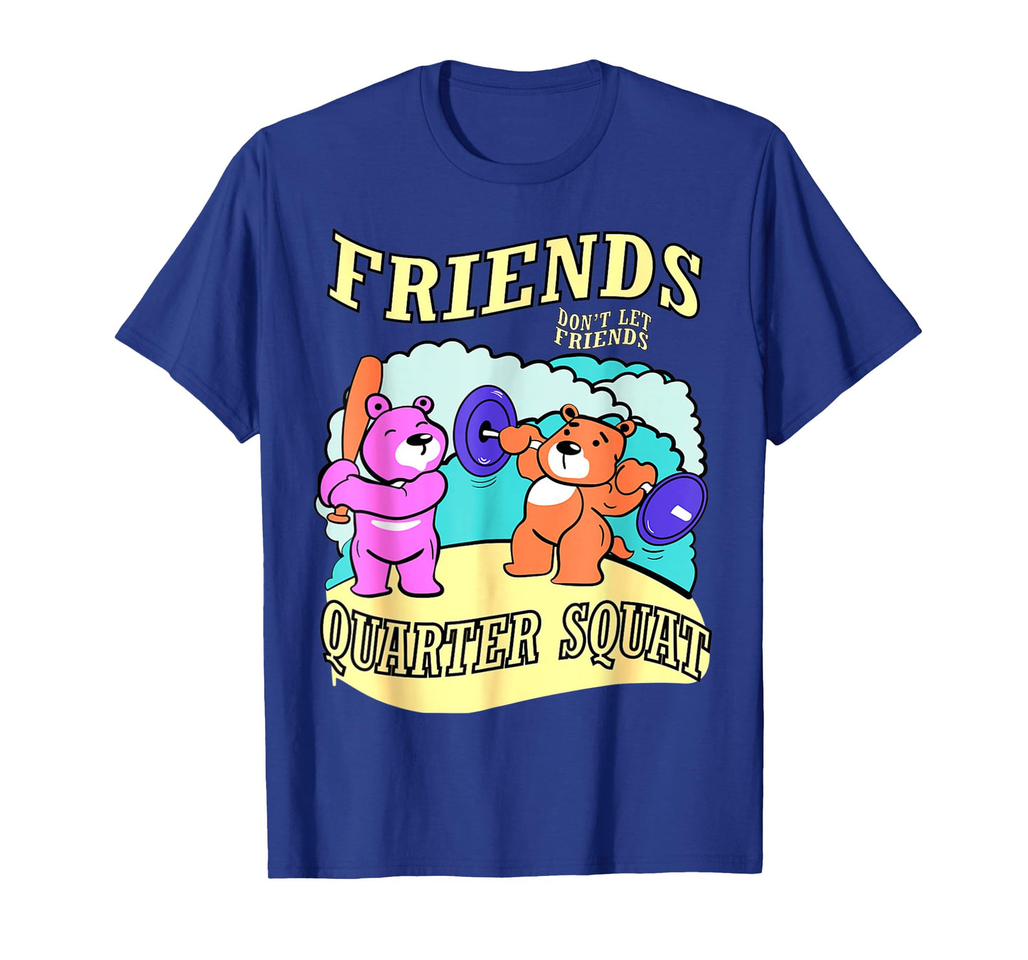 Friends Don't Let Friends Quarter Squat, Bodybuilding Gym T-Shirt