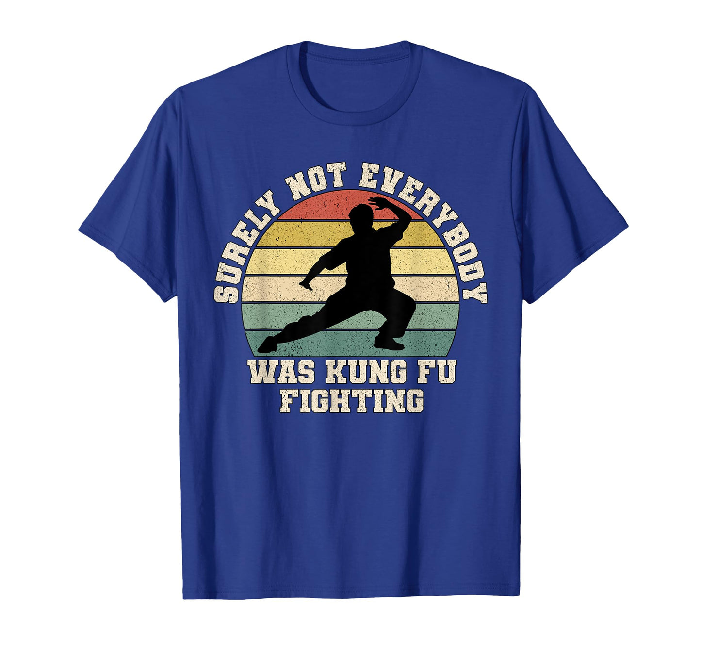 Surely Not Everybody Was Kung Fu Fighting Retro Martial Arts T-Shirt