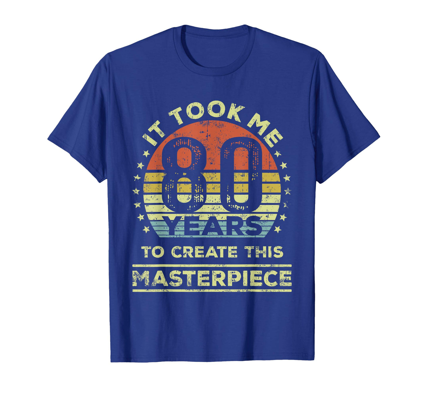 It took me 80 years to create this masterpiece 80th Birthday T-Shirt