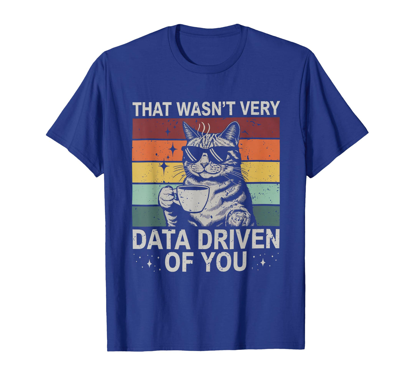 That Wasn't Very Data Driven of You Funny Cat Data Analyst T-Shirt for Men Women