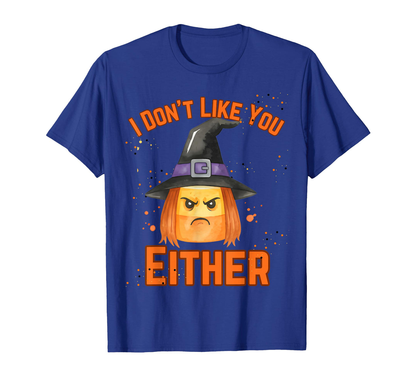 Halloween Candy Corn Witch I Don’t Like You Either Funny T-Shirt