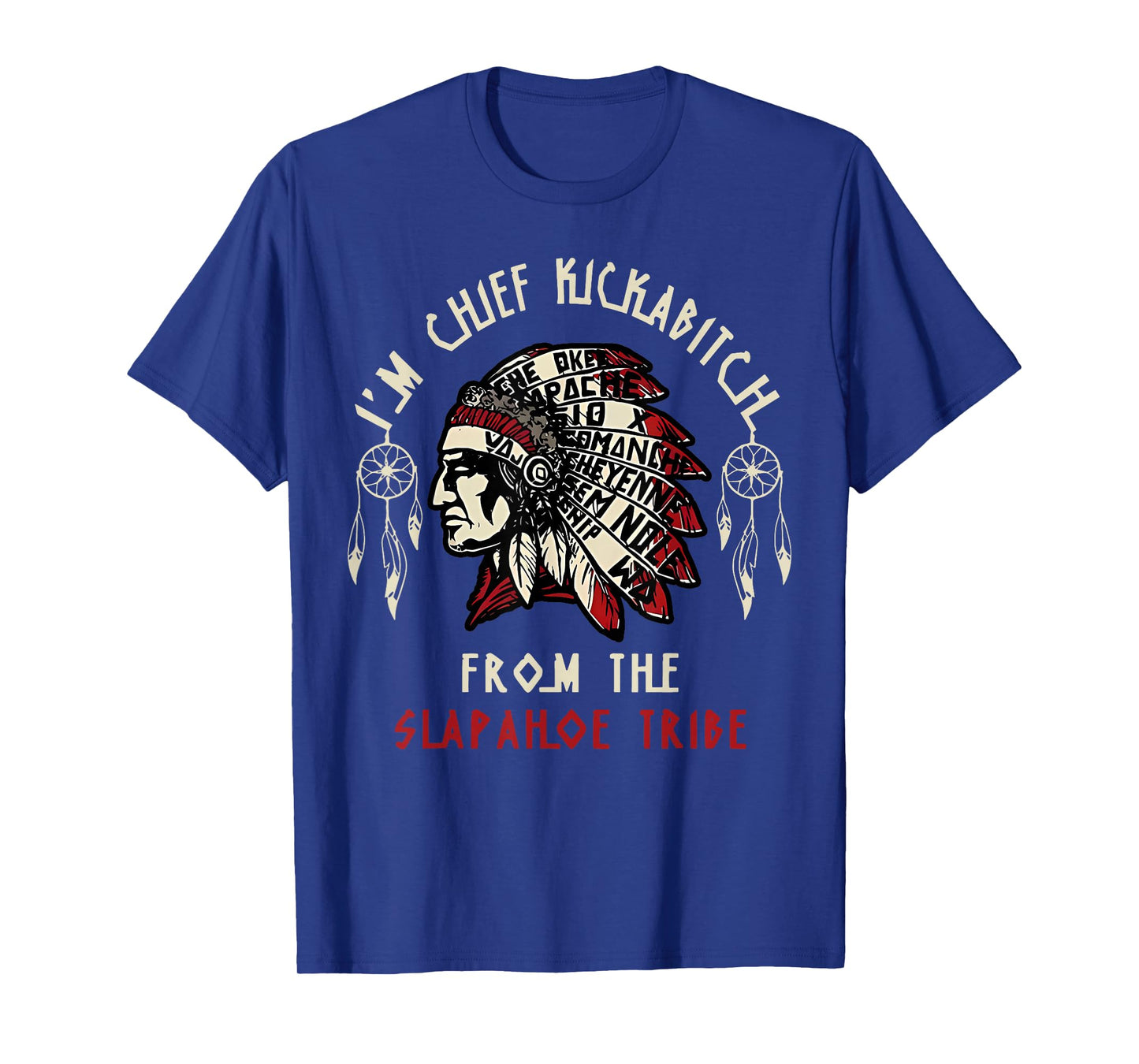 Vintage I'm Chief Kickabitch From The Slapahoe Tribe T-Shirt