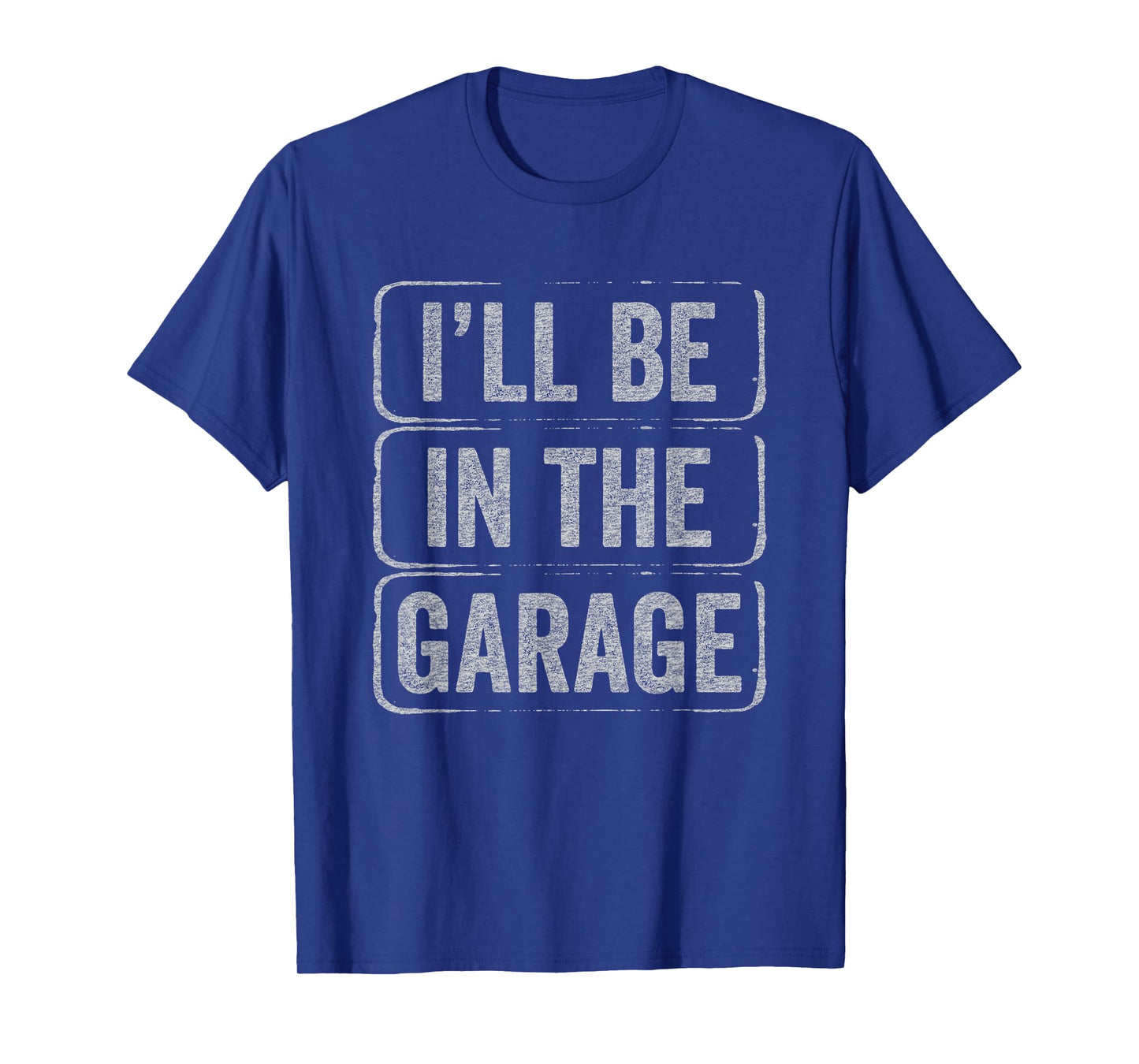I'll Be In The Garage Funny Mechanic Workshop Dad & Grandpa T-Shirt