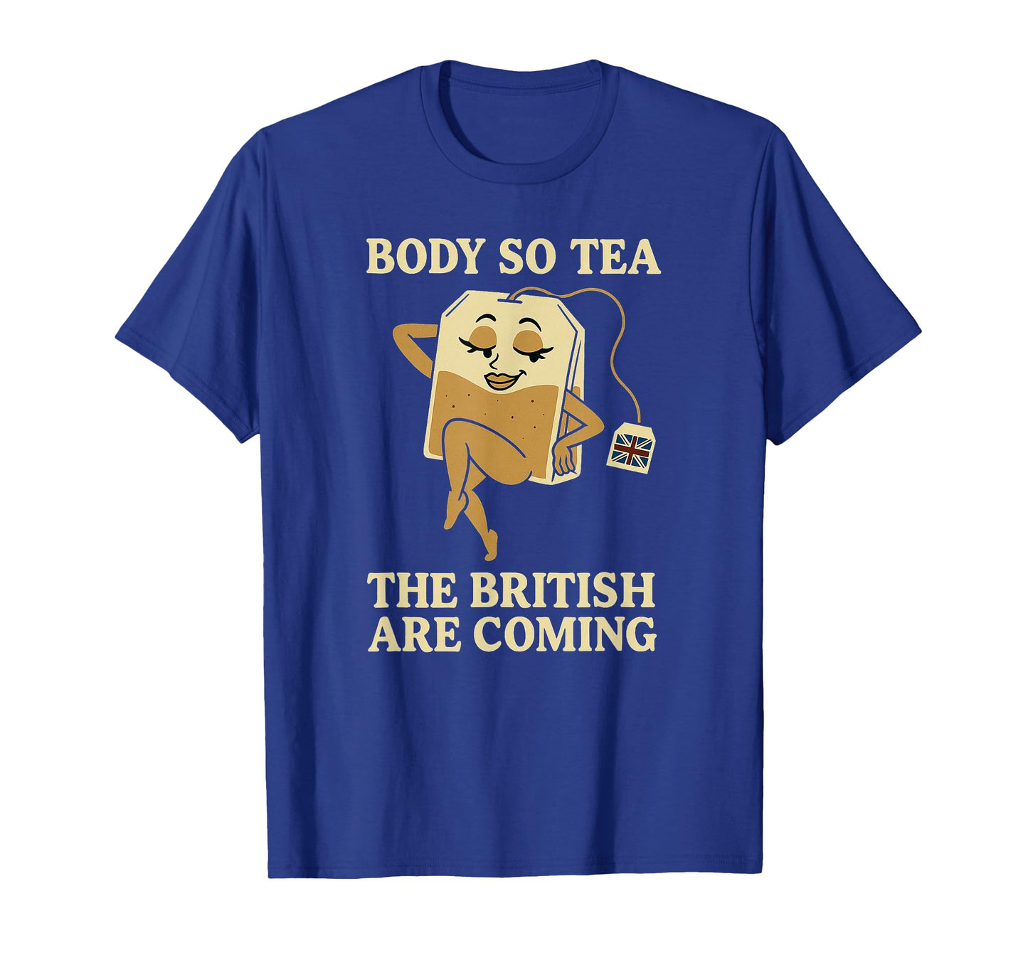 Body So Tea, The British Are Coming β Teabag Pun Humor T-Shirt