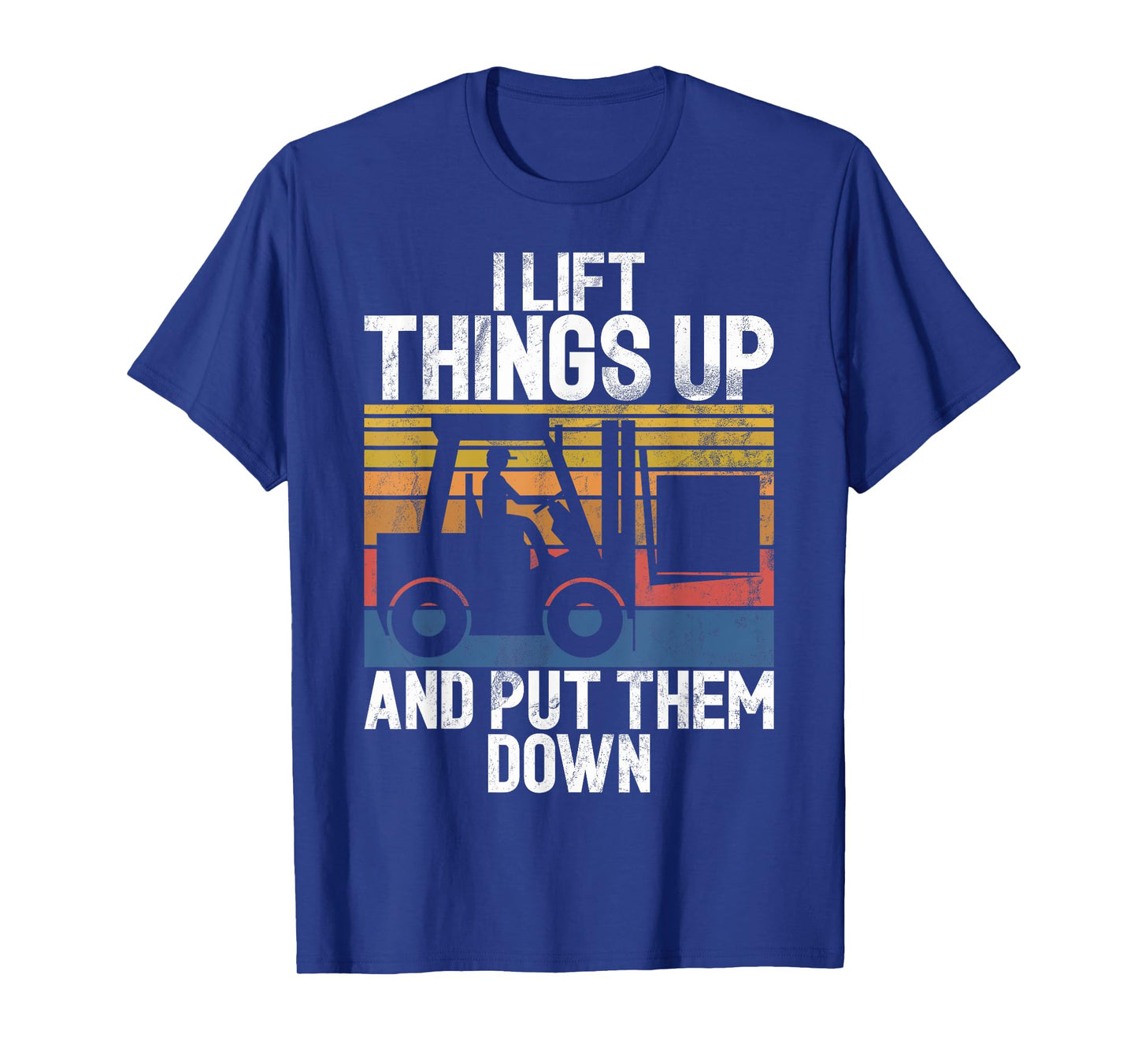 I lift Things up and put them down Forklift T-Shirt