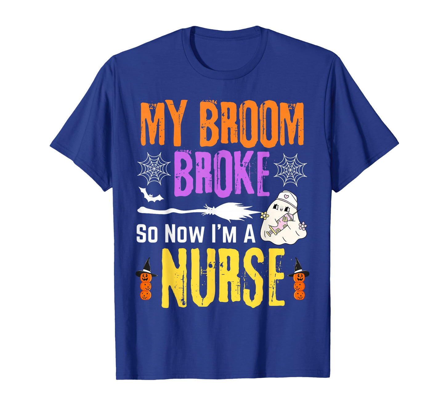 Halloween Nurse My Broom Broke So Now I'm A Nurse T-Shirt