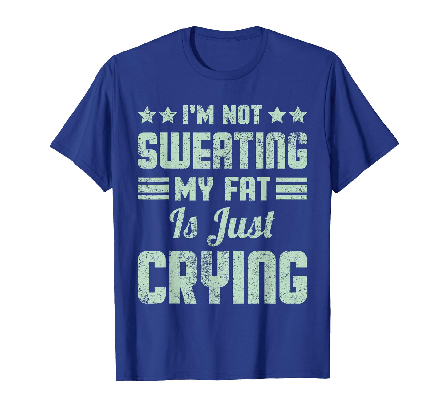 Funny I'm Not Sweating My Fat Is Just Crying Gym Workout T-Shirt